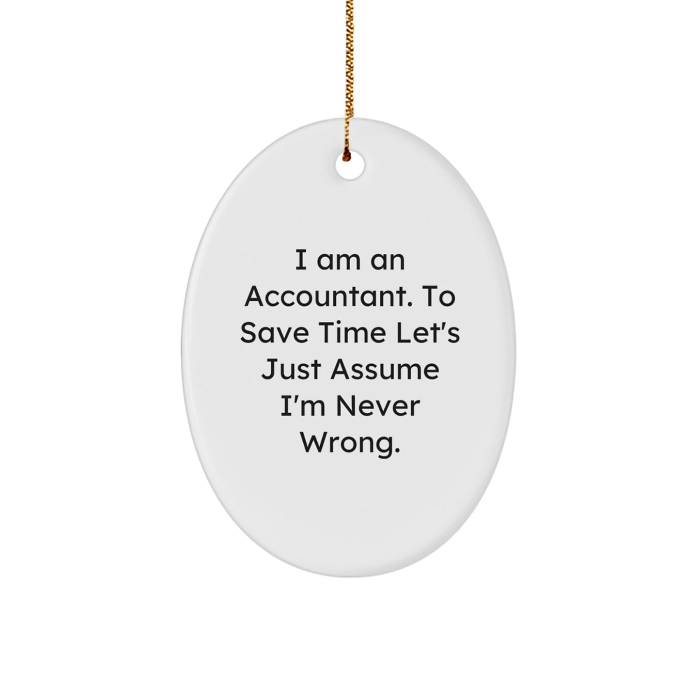 Accountant Gifts for Men Oval Ornament - Funny Quote 'I Am An Accountant Never Wrong' Christmas Unique Gifts from Family - Image 1
