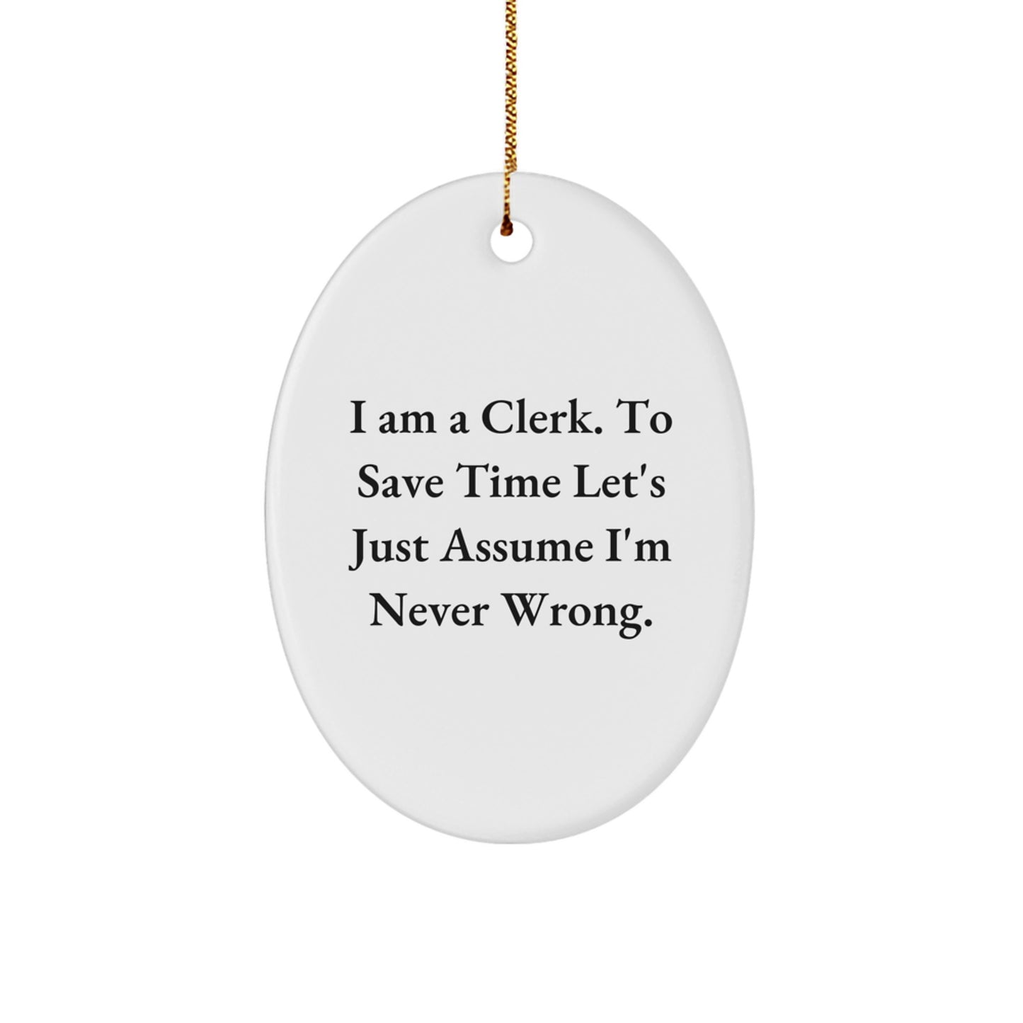 Funny Clerk Gifts from Friends for Christmas Unique Gifts - Oval Ornament with I'm Never Wrong Quote - Image 1