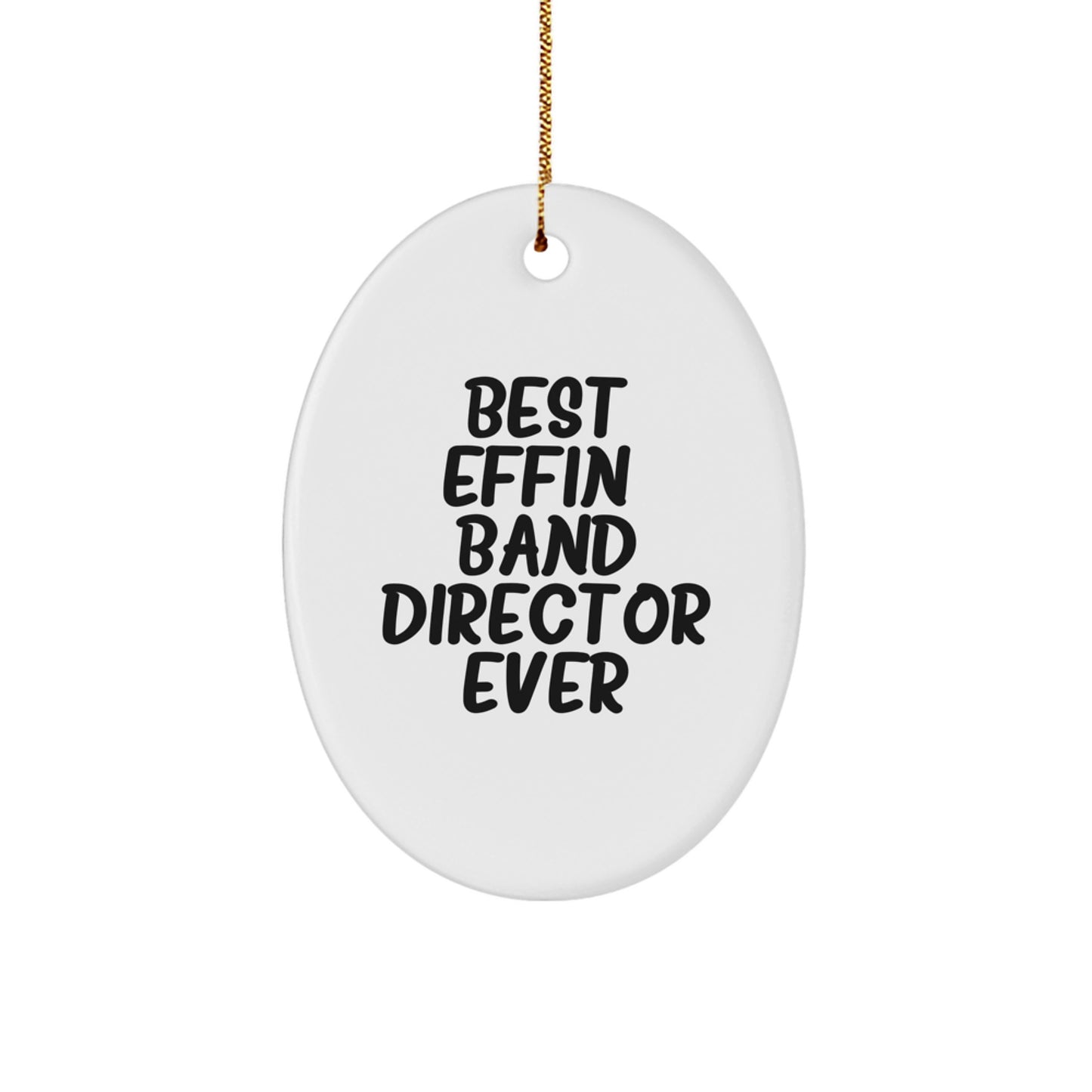 Funny Christmas Unique Gifts from Men to Band Director Oval Ornament Best Effin' Ever - Image 1
