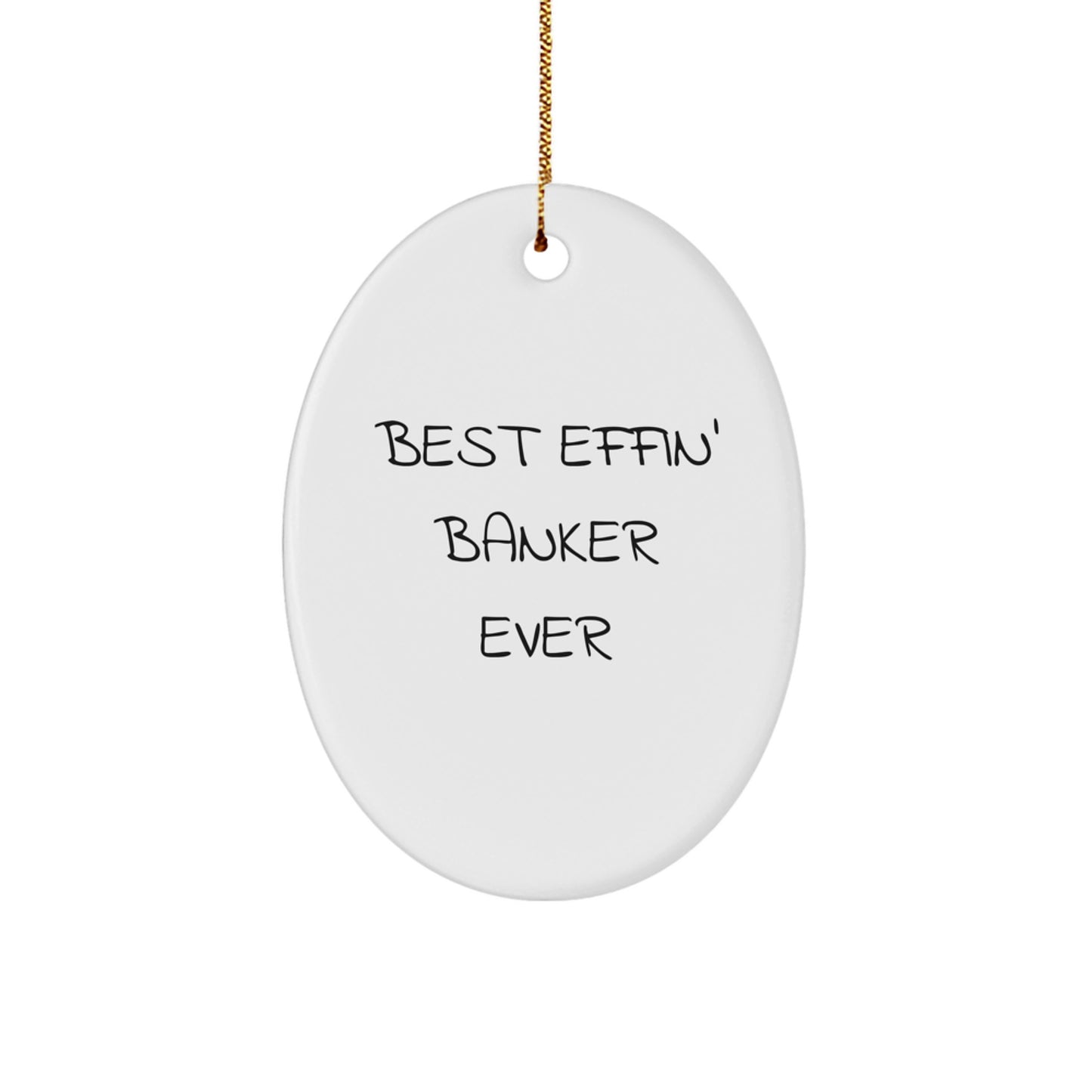 Funny Banker Gifts, Oval Ornament Quote for Christmas Unique Gifts from Friends, Coworkers, or Family to the Best Effin' Banker Ever - Image 1