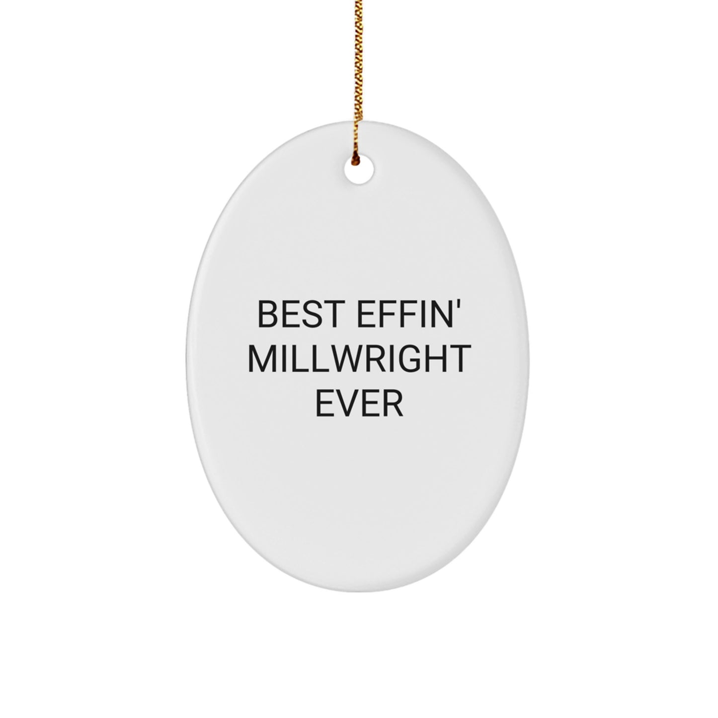 Funny Millwright Oval Ornament Gifts from Friends for Men, Best Effin' Millwright Ever Christmas Unique Gifts - Image 1