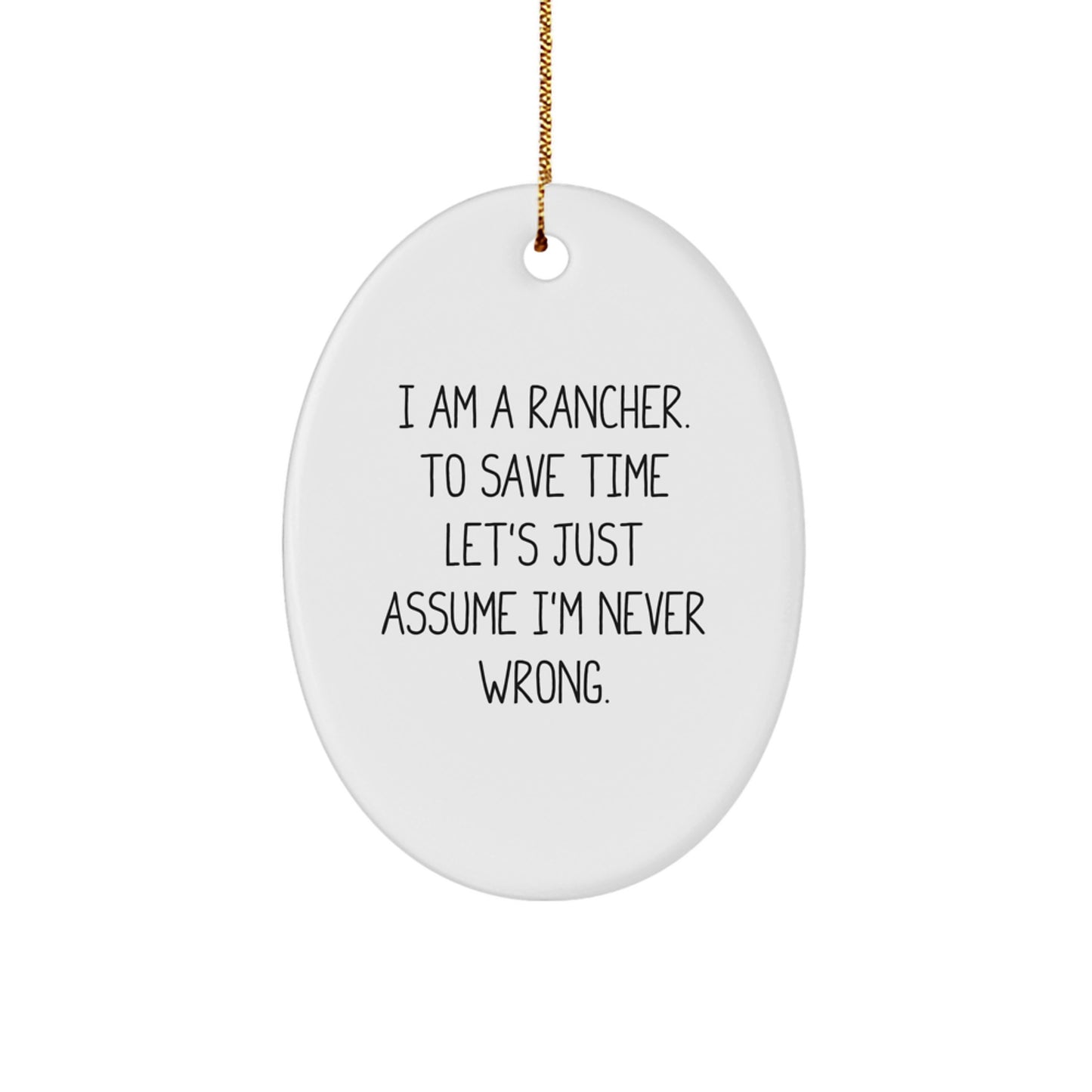 Funny Rancher Gifts For Men - Oval Ornament - I'm Never Wrong - Christmas Unique Gifts from Friends - Image 1