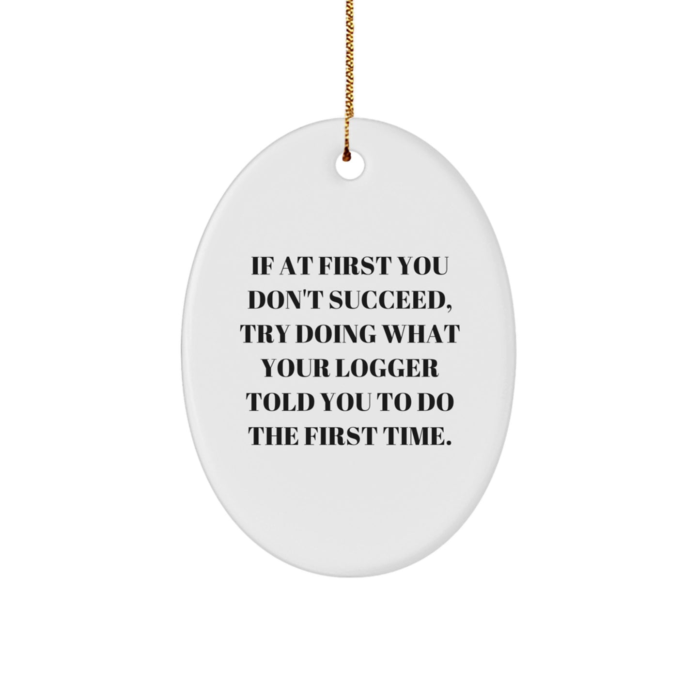 Funny Logger Gifts from Men to Friends, Oval Christmas Ornaments with Inspiring Quote - Image 1
