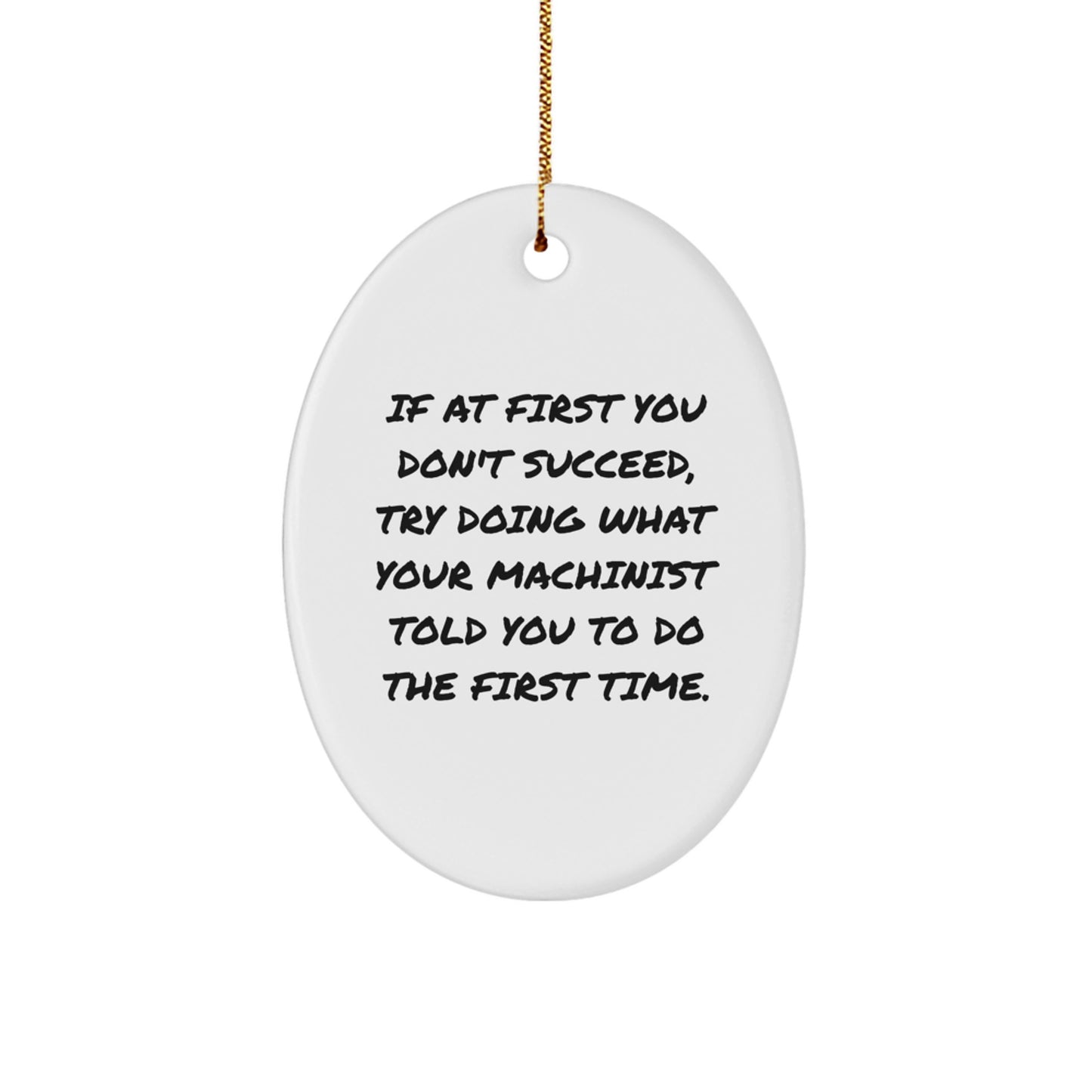 Funny Machinist Quotes Oval Shaped Ornament, Gifts from Men to Machinist Friends for Christmas Unique Gifts - Image 1