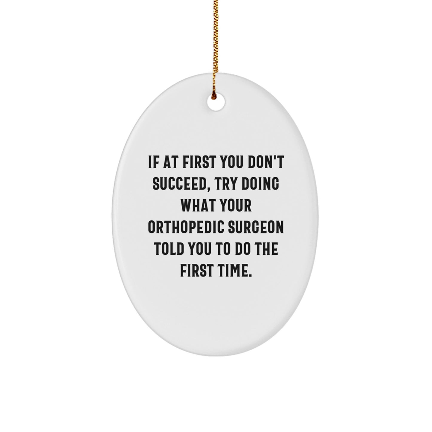 Funny Orthopedic Surgeon Gifts from Men for Christmas Unique Gifts, Oval Ornament with Inspirational Quote - Oval Ornament for Orthopedic Surgeon - Image 1