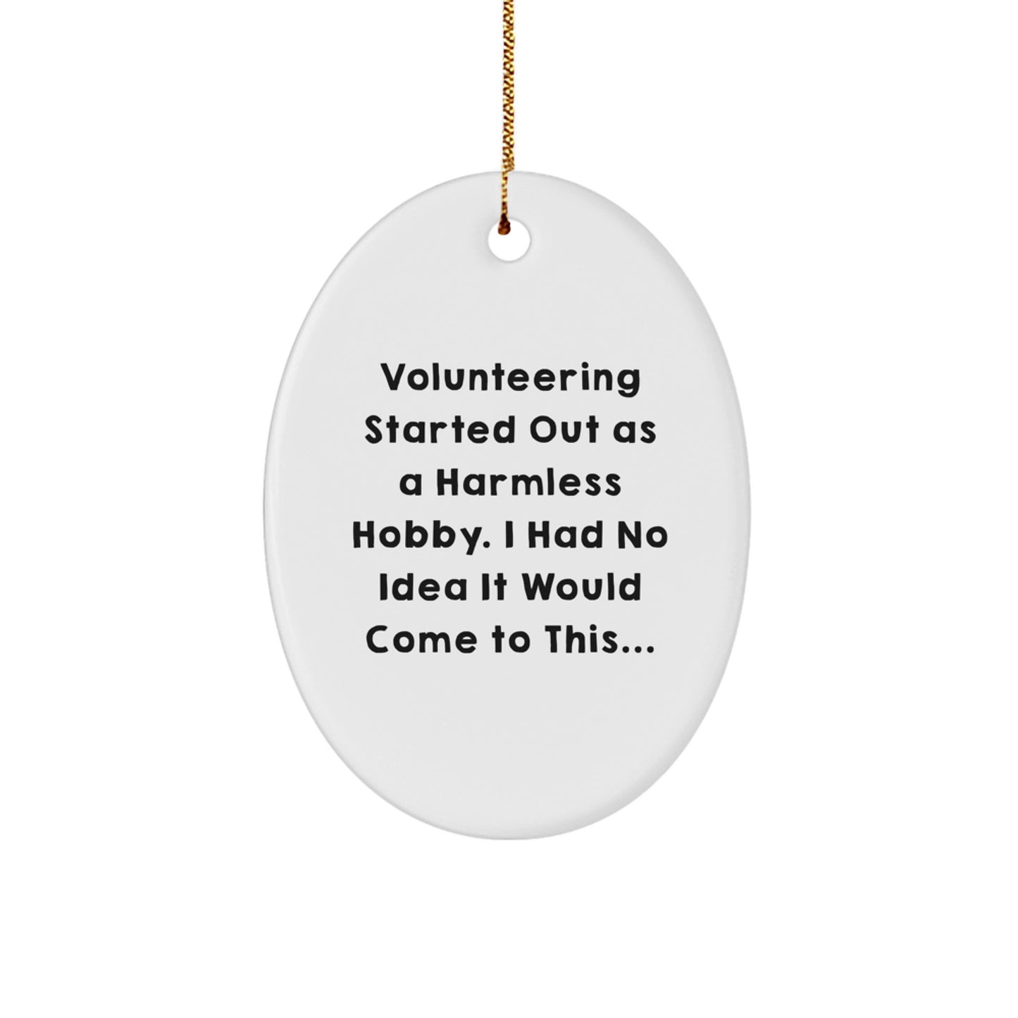 Volunteering Inspiration Gifts from Friends to Family - Oval Ornament with Funny Quote, Perfect for Christmas Unique Gifts for Men or Women - Image 1