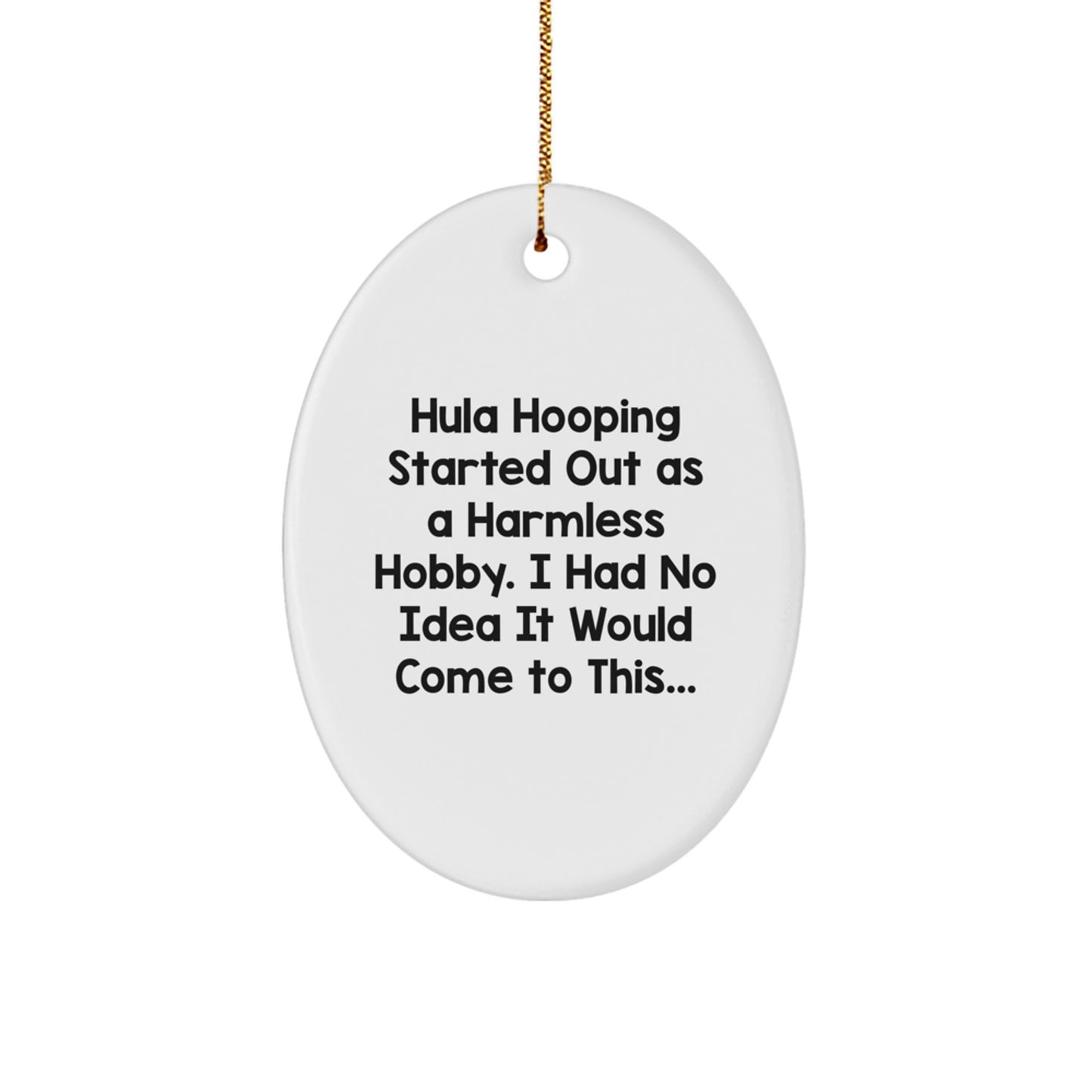 Funny Hula Hooping Gifts for Friends, Men and Women, Oval Ornament, 'Hula Hooping Started Out As A Harmless Hobby' Christmas Unique Decorations - Image 1