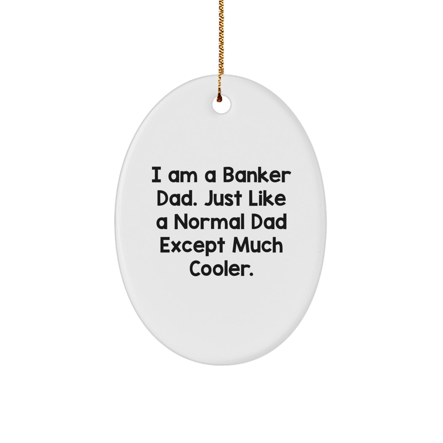 Funny Gifts from Men to Banker Dad - Oval Ornament with I Am A Banker Dad Quote - Christmas Unique Gifts for Banker - Image 1