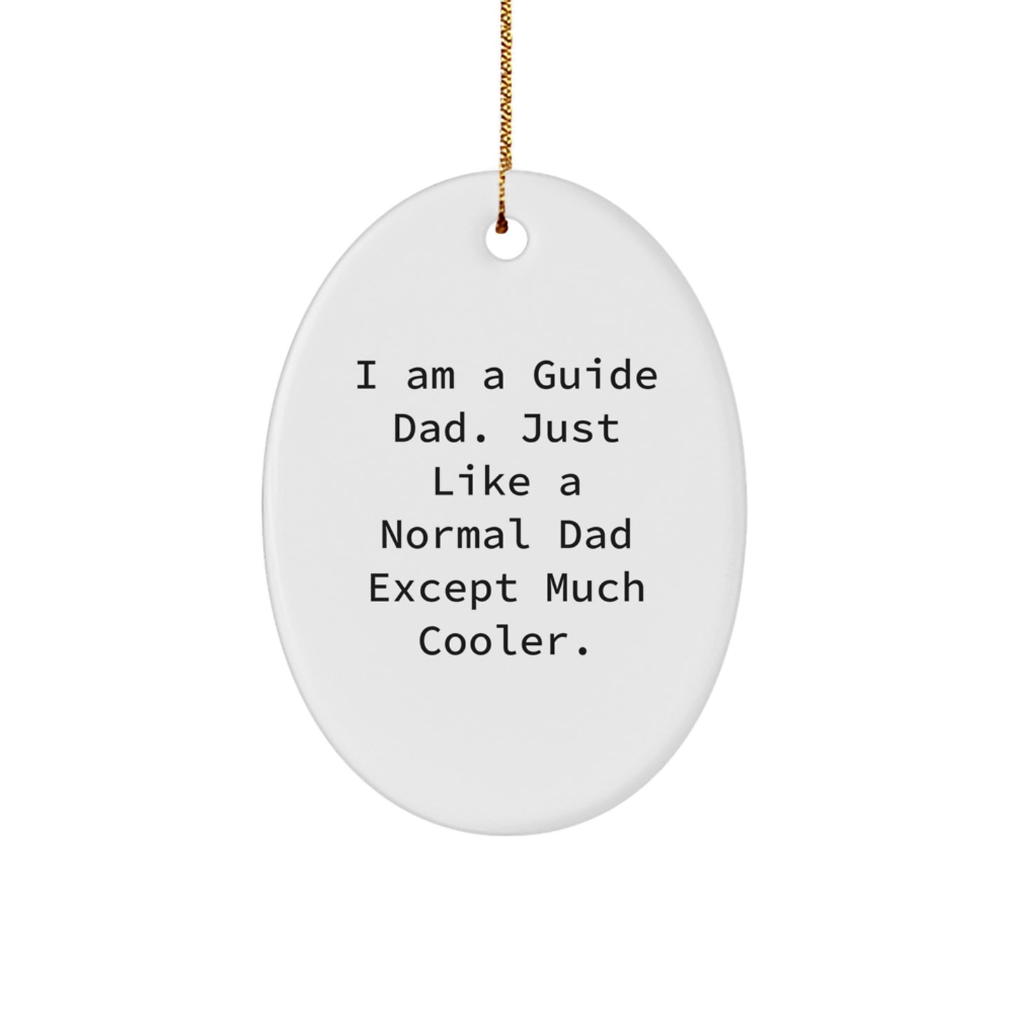 Funny Christmas Unique Gifts from Guide Dad - I Am A Guide Dad Oval Ornament for Guide, Dad, Family, Men, Women, Friends, Coworkers - Image 1