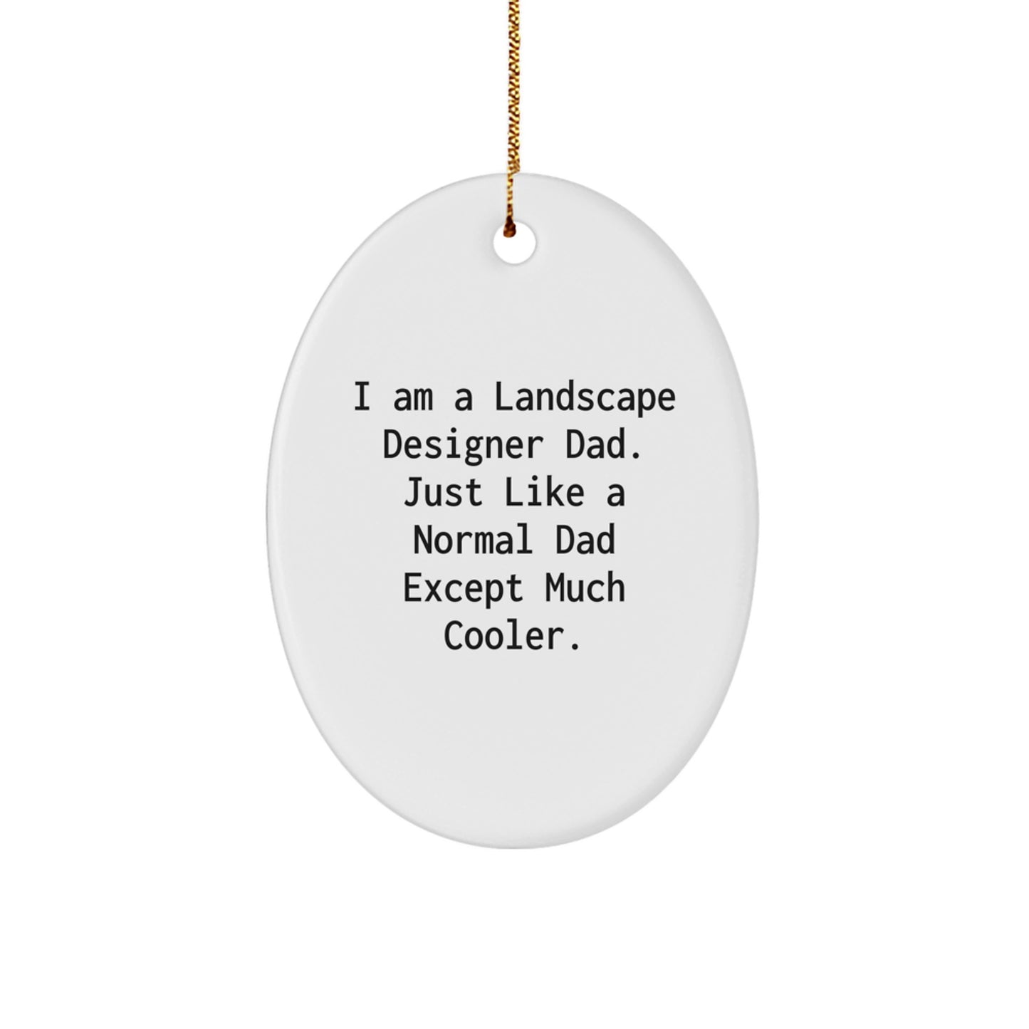 Landscape Designer Dad's Funny Gift for Men, Oval Ornament, I Am A Landscape Designer Dad. Just Like A Normal Dad Except Much Cooler. Unique Christmas Unique Gifts from Dad to Landscape Designer - Image 1