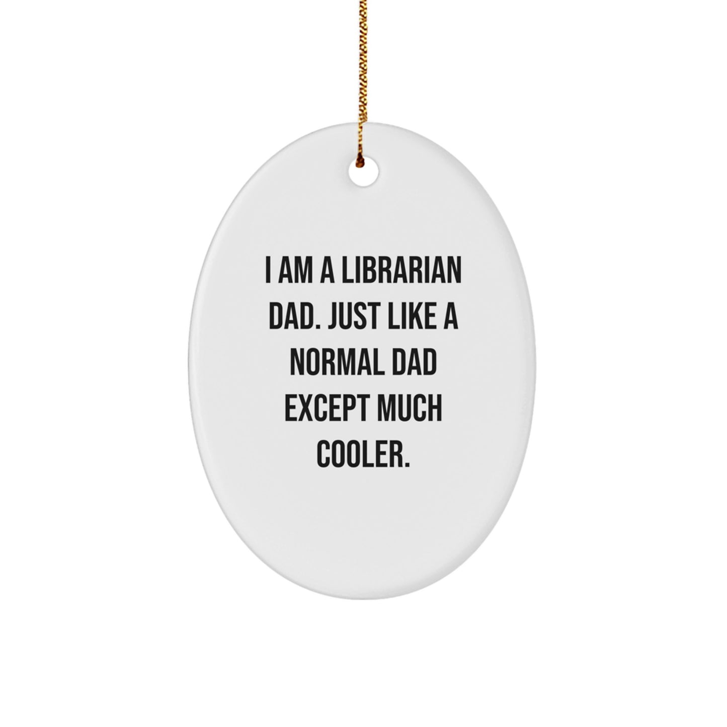 Funny Librarian Gifts for Dad - I Am A Librarian Dad Gifts from Men - Oval Ornament for Librarian Men - Image 1