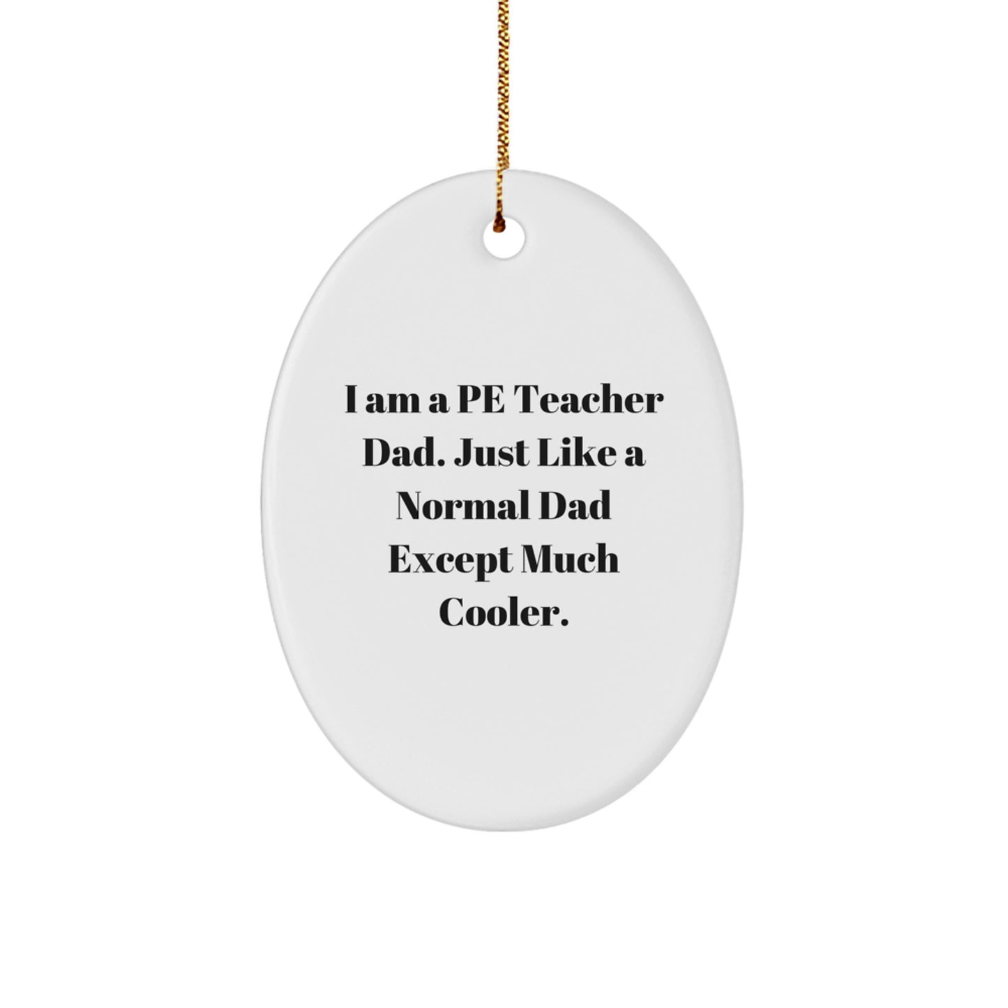 Funny PE Teacher Gifts for Him - I Am A PE Teacher Dad Oval Ornament, Unique Christmas Unique Gifts for Men from Family, Friends, Coworkers - Image 1