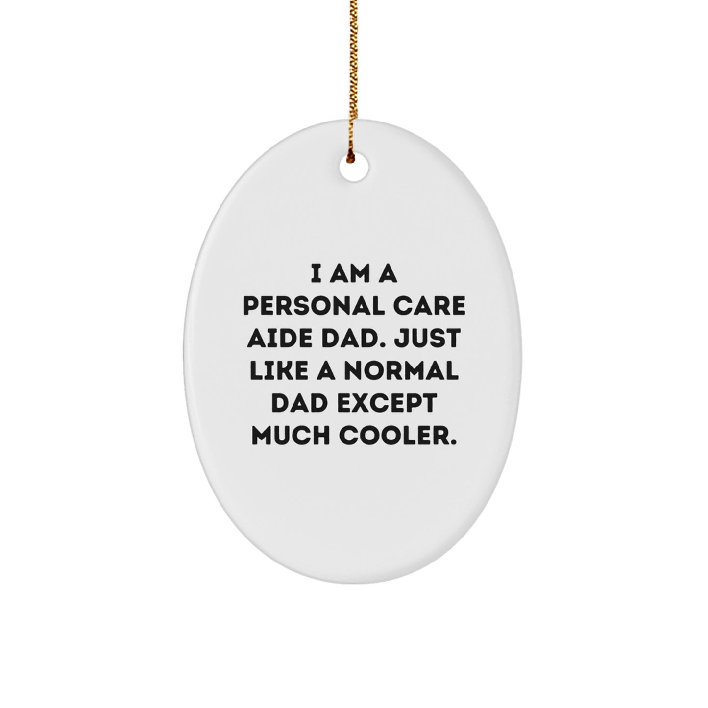 Personal Care Aide Dad Gifts from Men for Personal Care Aide - 'I Am A Personal Care Aide Dad.' Oval Ornament Christmas Unique Decorations - Image 1