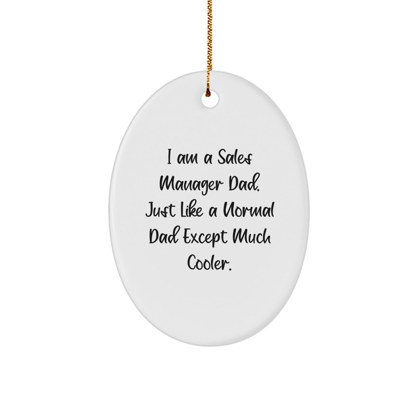 Funny Sales Manager Gifts for Men - Oval Ornament - I Am A Sales Manager Dad, Much Cooler - Christmas Unique Decorations - Image 1