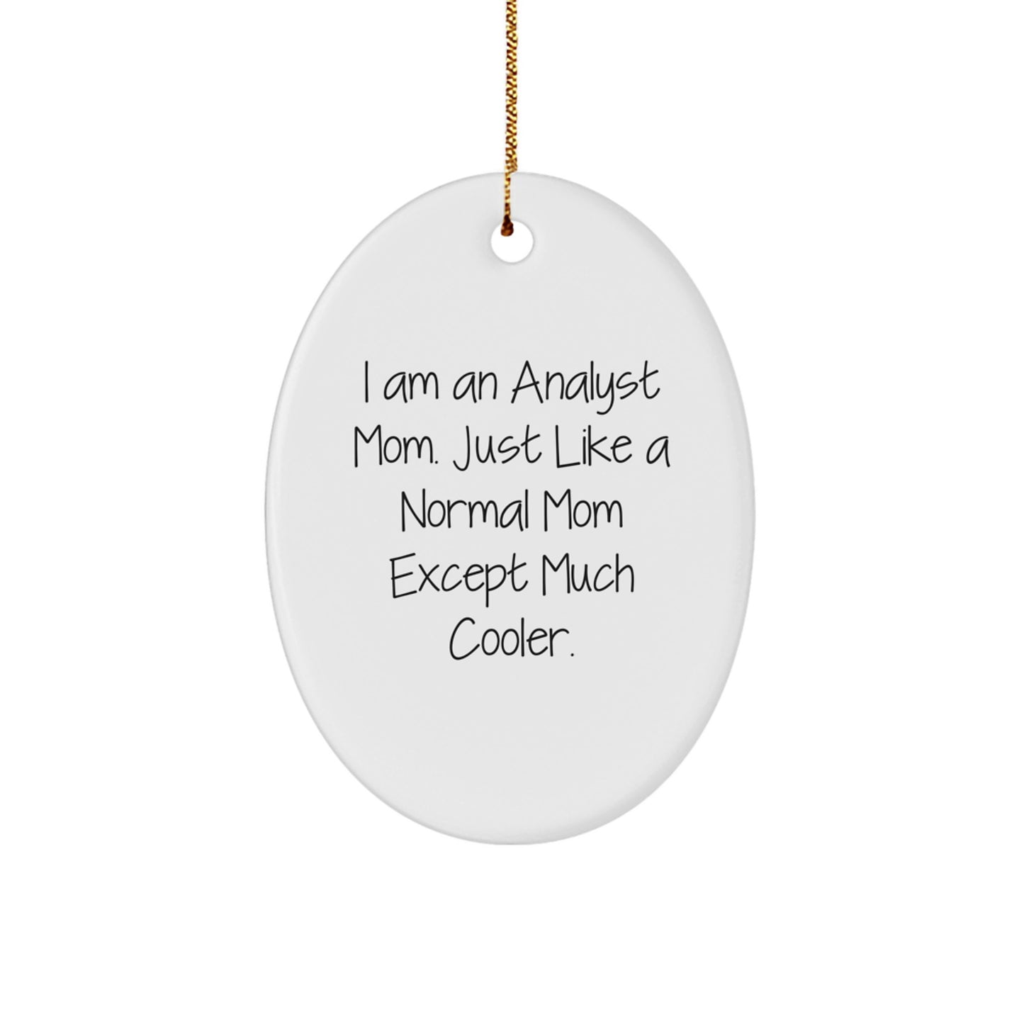 Gifts from Family, Friends, or Coworkers for Analyst Mom - Oval Ornament, Funny Quote 'I Am An Analyst Mom. Just Like A Normal Mom Except Much Cooler.' - Christmas Unique Gifts - Image 1
