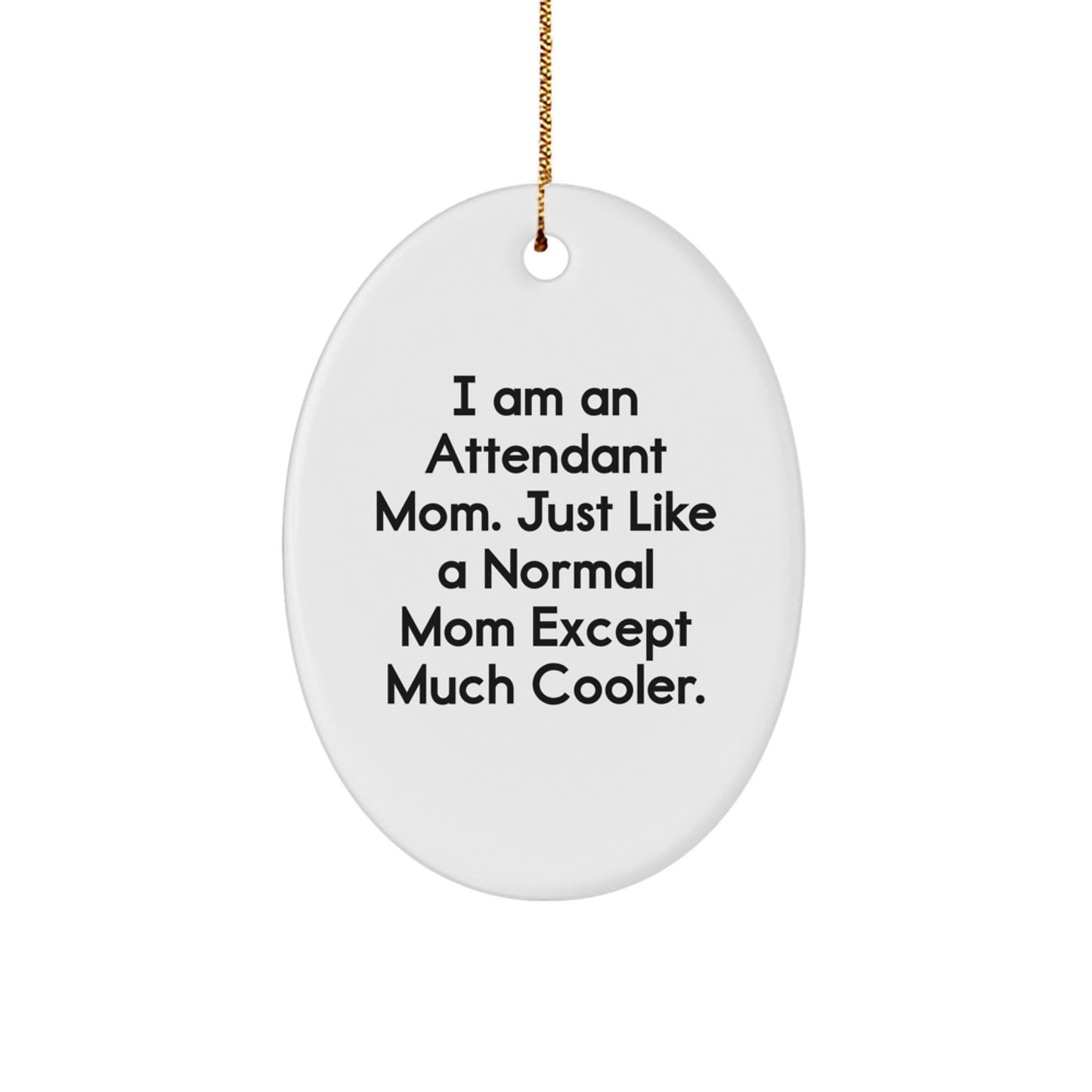 Funny Attendant Mom Oval Ornament Gifts from Men to Friends for Christmas Decorating - Image 1