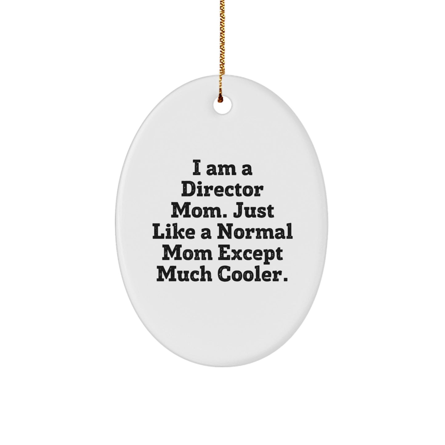 Funny Director Mom Gifts - I Am A Director Mom Oval Ornament, Cute White Christmas Ornaments for Directors, Christmas Unique Gifts from Friends to Director - Image 1