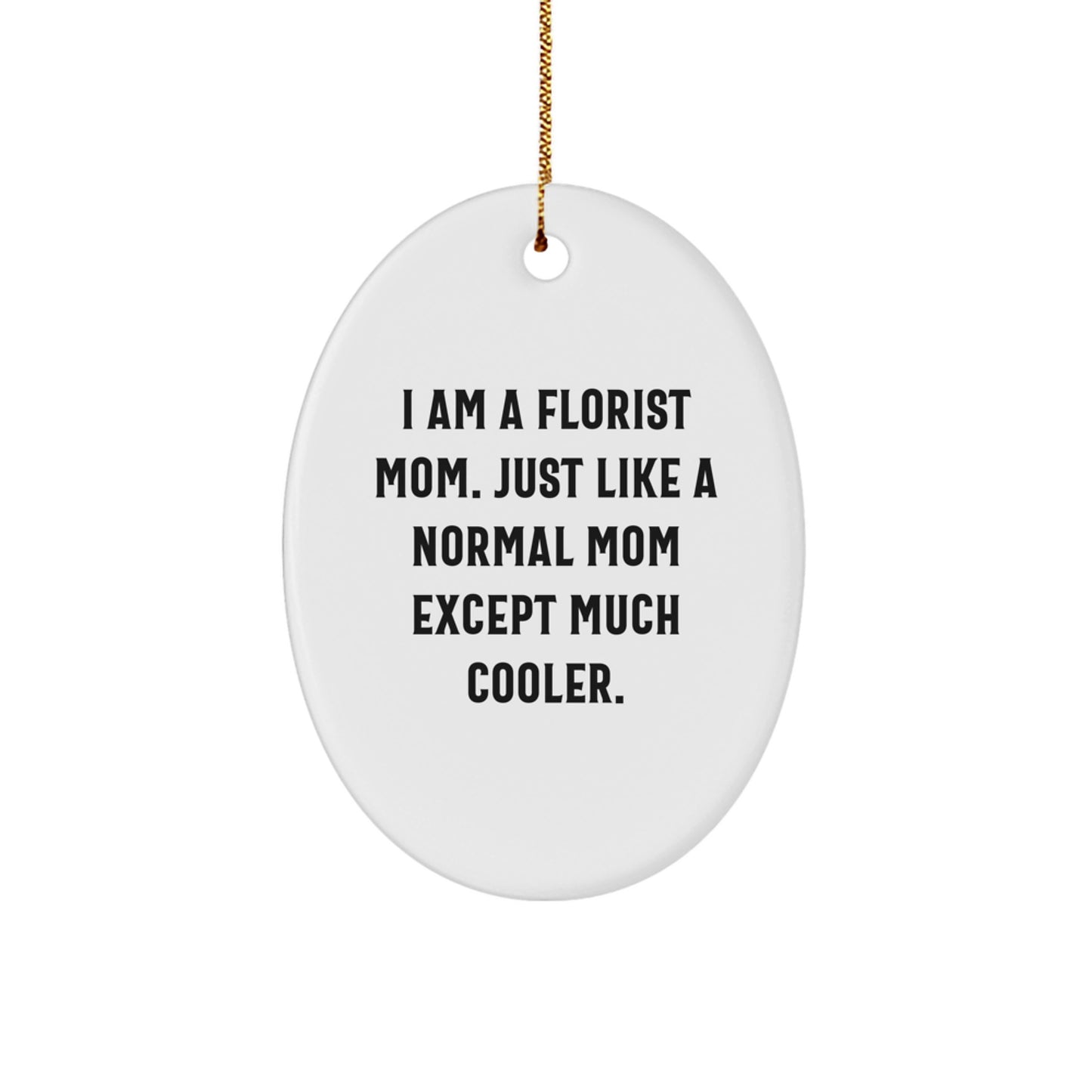Funny 'I Am A Florist Mom' Oval Ornament Gifts from Friends to Florist Mothers Christmas Unique Gifts - Image 1