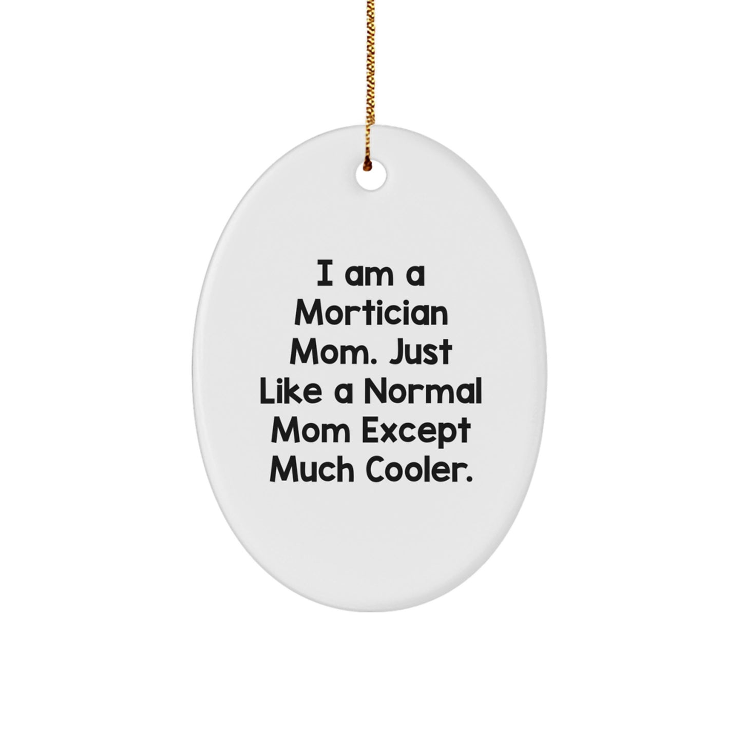 Funny Mortician Mom Gifts, Oval Ornament, Unique Christmas Decorations, Inspirational Quote, Gifts from Family, for Mortician Women - Image 1