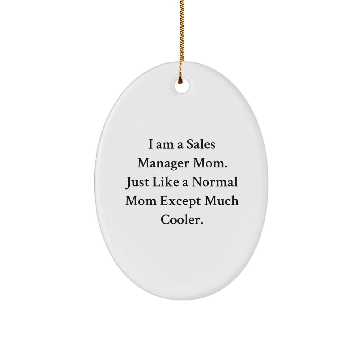 Funny Sales Manager Mom Gifts from Friends for Christmas Unique Oval Ornament, Sales Manager Mom Oval Ornament, I Am A Sales Manager Mom Just Like A Normal Mom Except Much Cooler Oval Ornament - Image 1