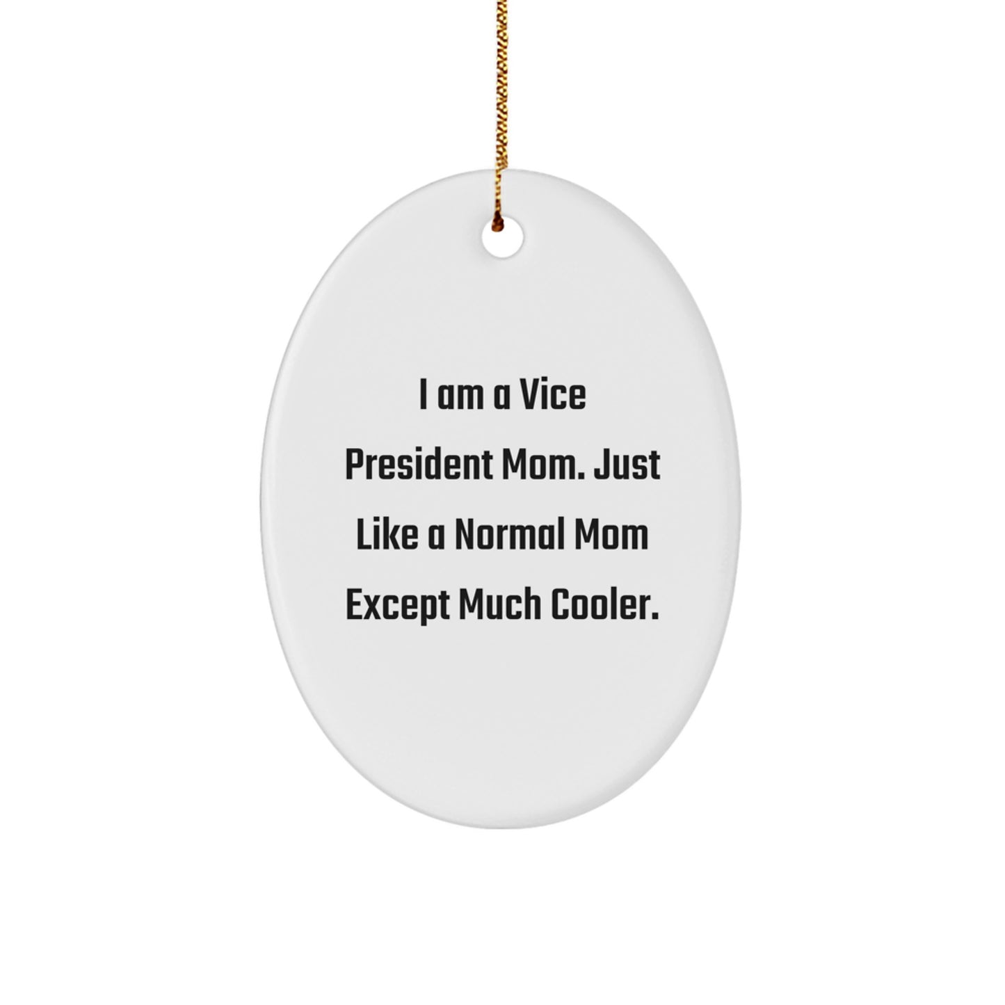 Funny Vice President Gifts, Oval Ornament, I Am A Vice President Mom, Unique Christmas Unique Gifts from Family, Husband, Mom, Dad, Friends, Coworkers for Vice President, Christmas Decorations - Image 1