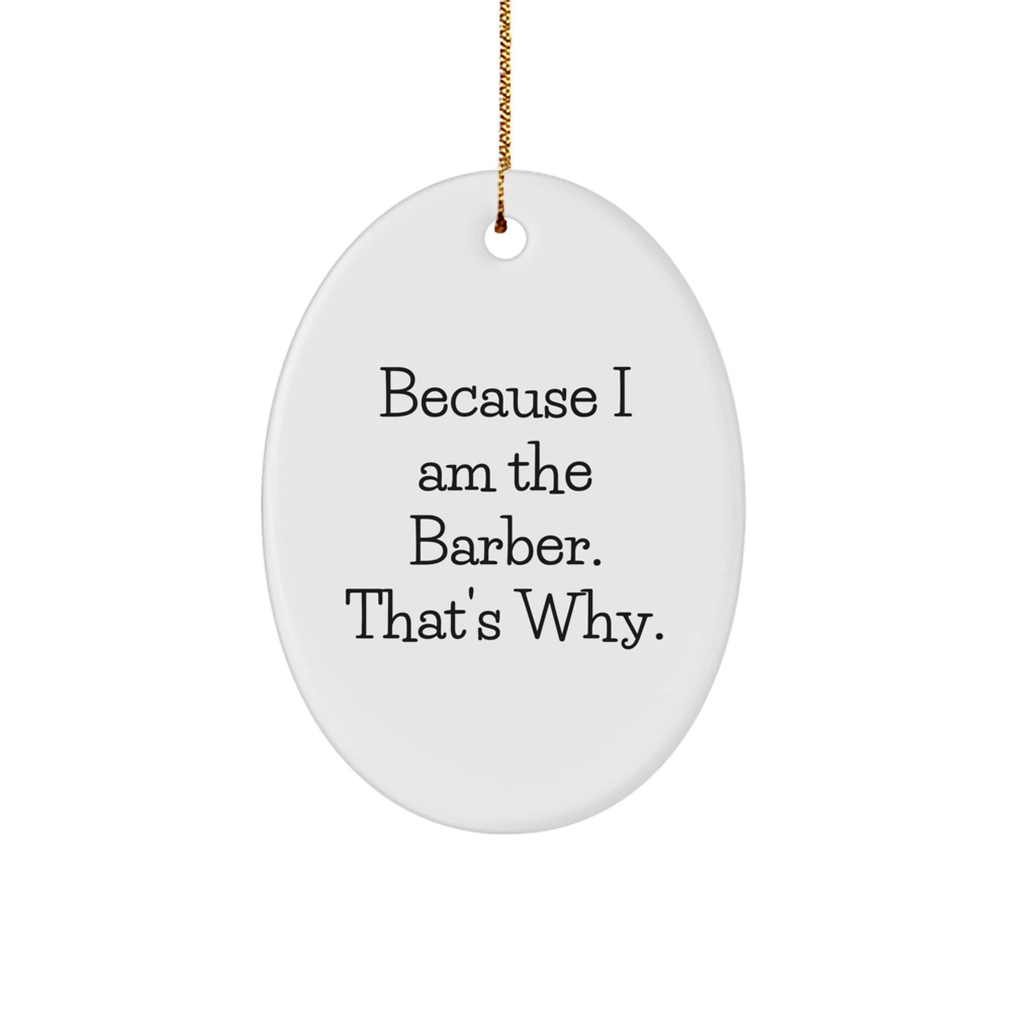 Funny Christmas Unique Gifts for Men, Oval Ornament with Quote 'Because I Am The Barber. That's Why.' - Image 1