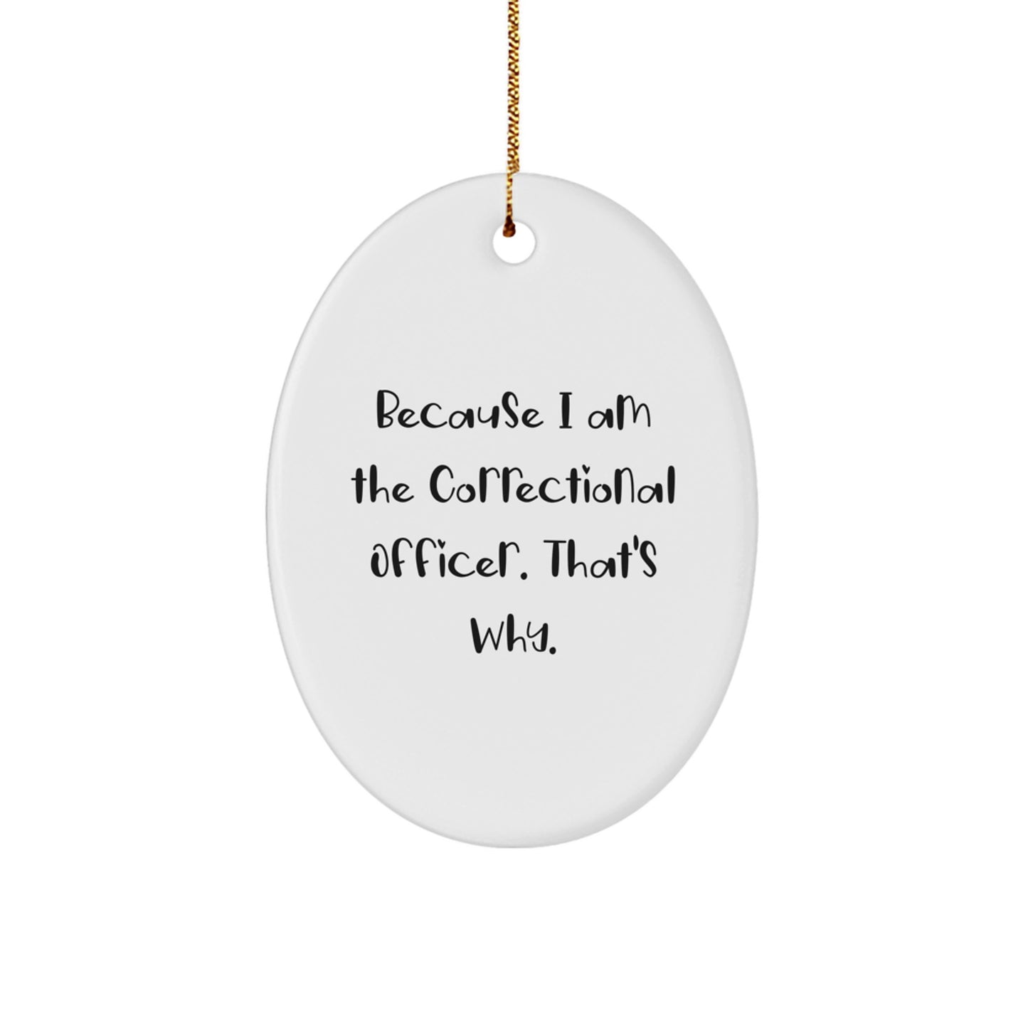 Funny Correctional Officer Gifts from Men to Correctional Officer Friends, Oval Ornament for Christmas Unique Gifts, Funny Quote 'I Am The Correctional Officer' - Image 1