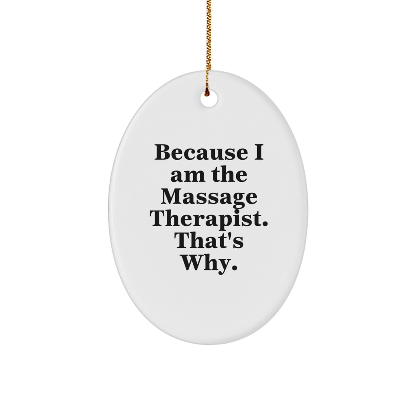 Funny Massage Therapist Gift, Oval Ornament for Christmas Decor, Because I Am The Massage Therapist. That's Why. - Image 1