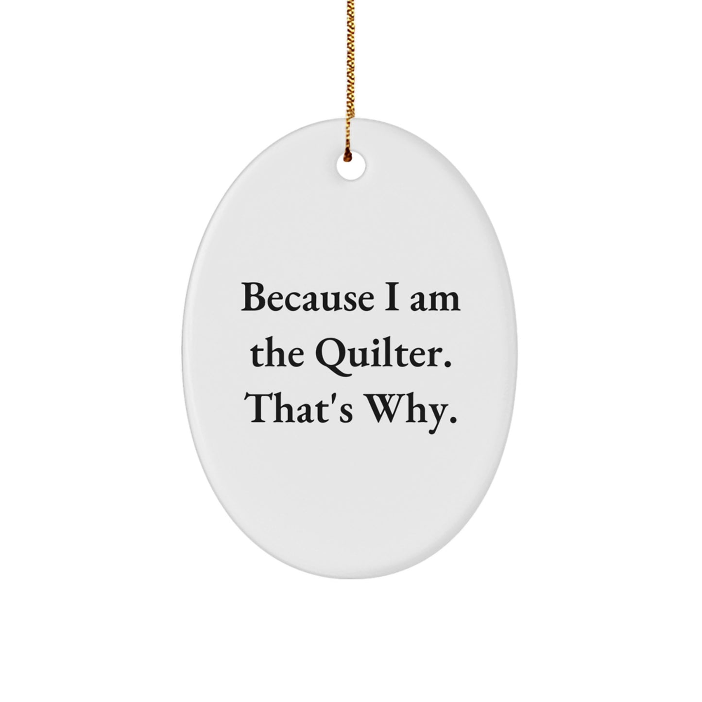 Funny Quilter Gifts from Friends and Family - Oval Ornament Because I Am The Quilter That's Why Christmas - Image 1