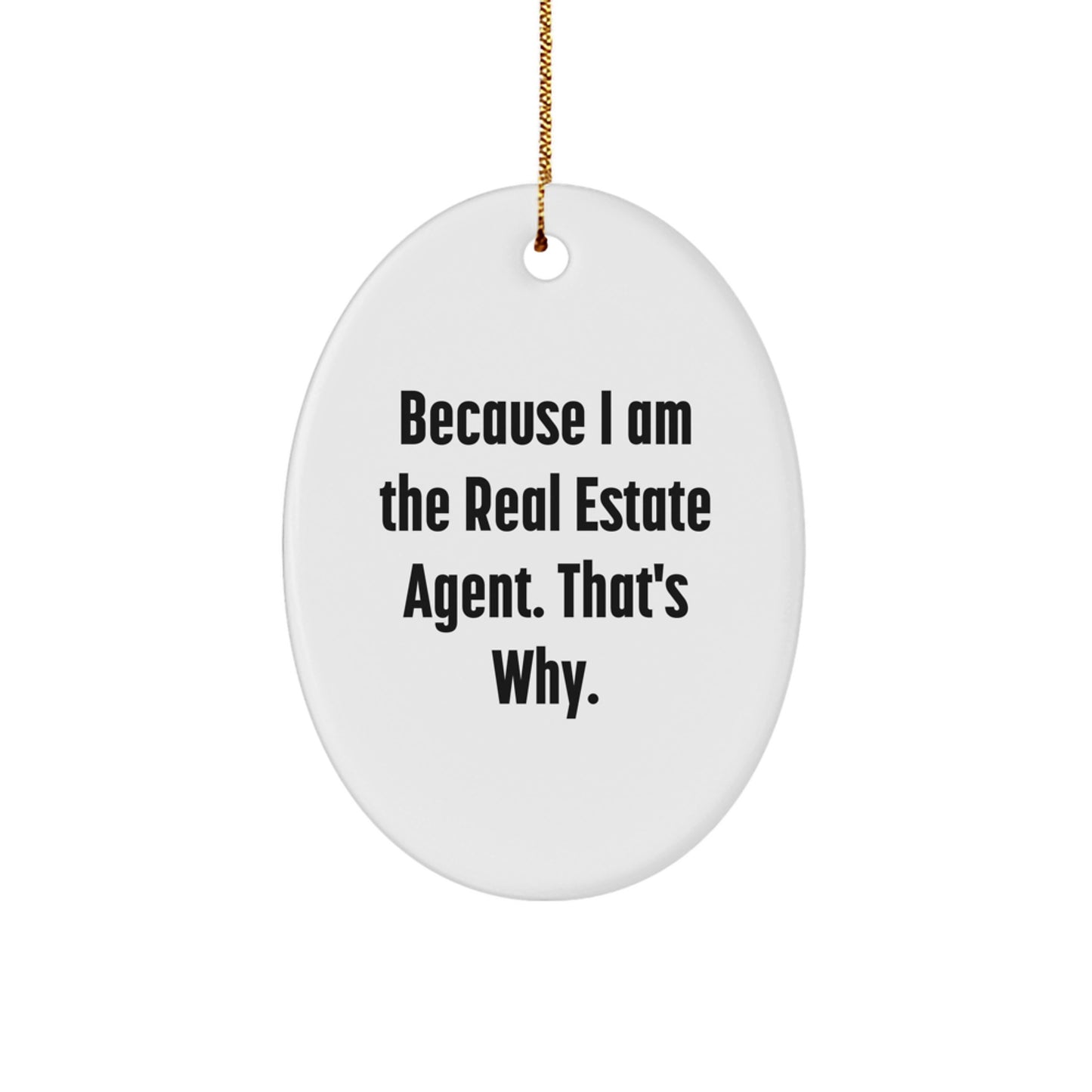 Funny Real Estate Agent Gifts from Friends Unique Oval Ornament Because I Am The Real Estate Agent That's Why Christmas - Image 1