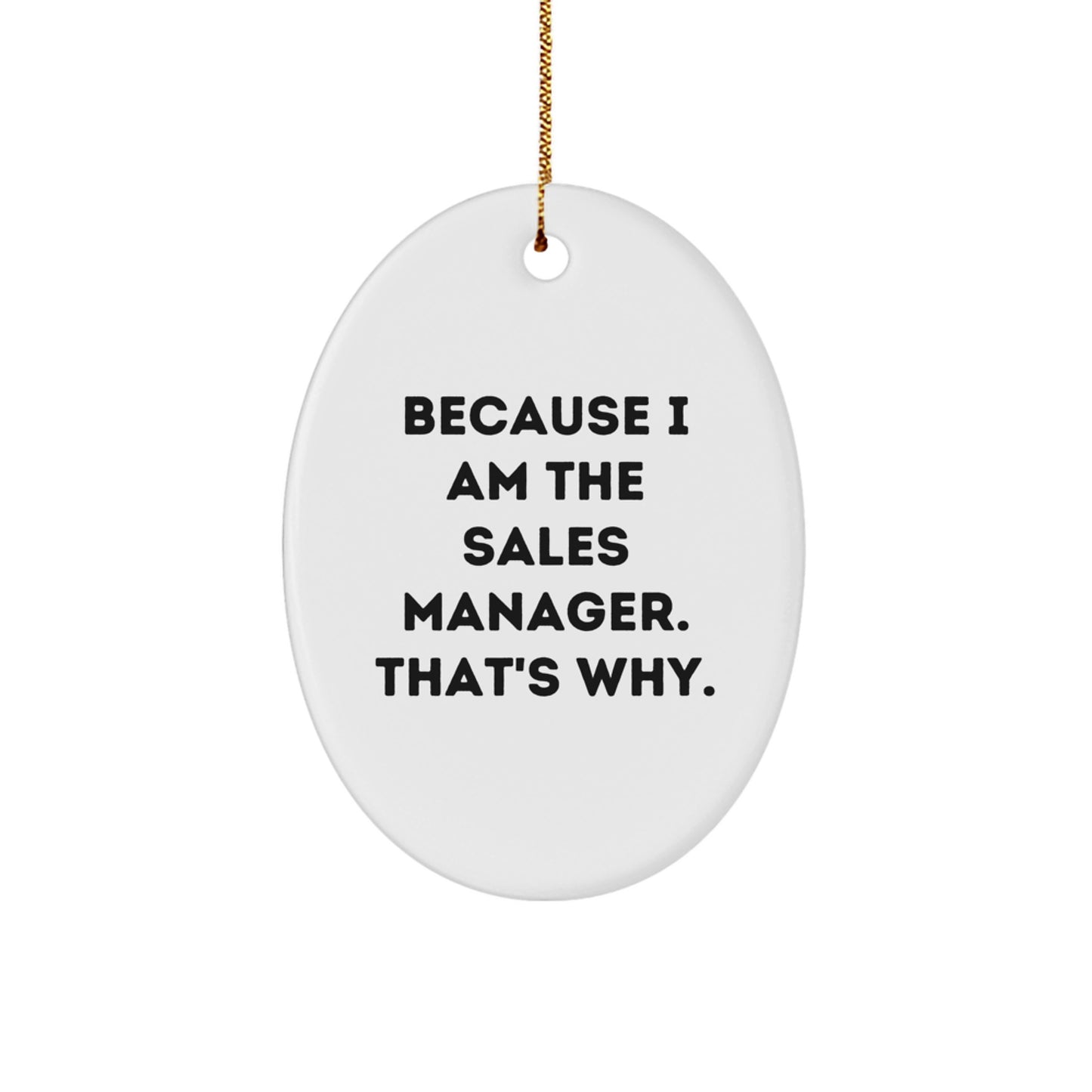 Funny Sales Manager Gifts for Men - Oval Ornament Because I Am The Sales Manager That's Why, Christmas Unique Gifts from Friends to Family - Image 1