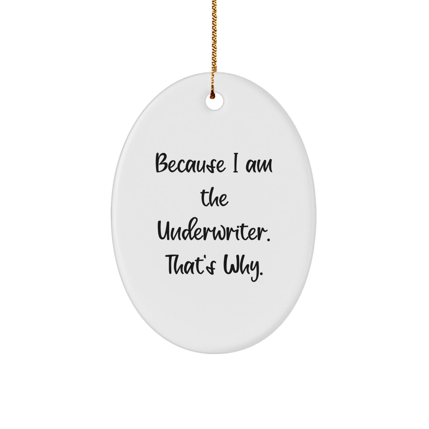 Unique Gifts for Underwriter, Oval Ornament, Because I Am The Underwriter. That's Why., Funny Quote, Christmas - Image 1