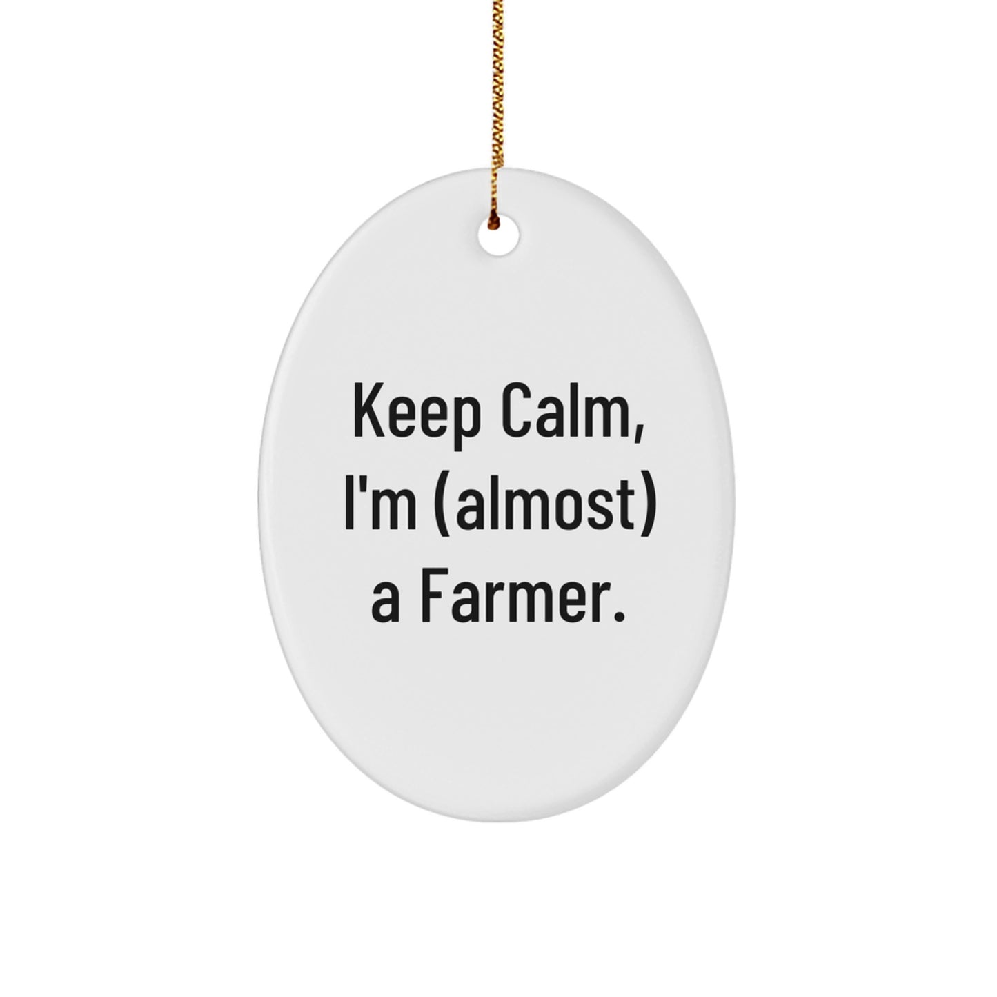 Funny Farmer Gifts, Oval Ornament, Keep 'I'm (almost) A Farmer', Christmas Unique - Image 1