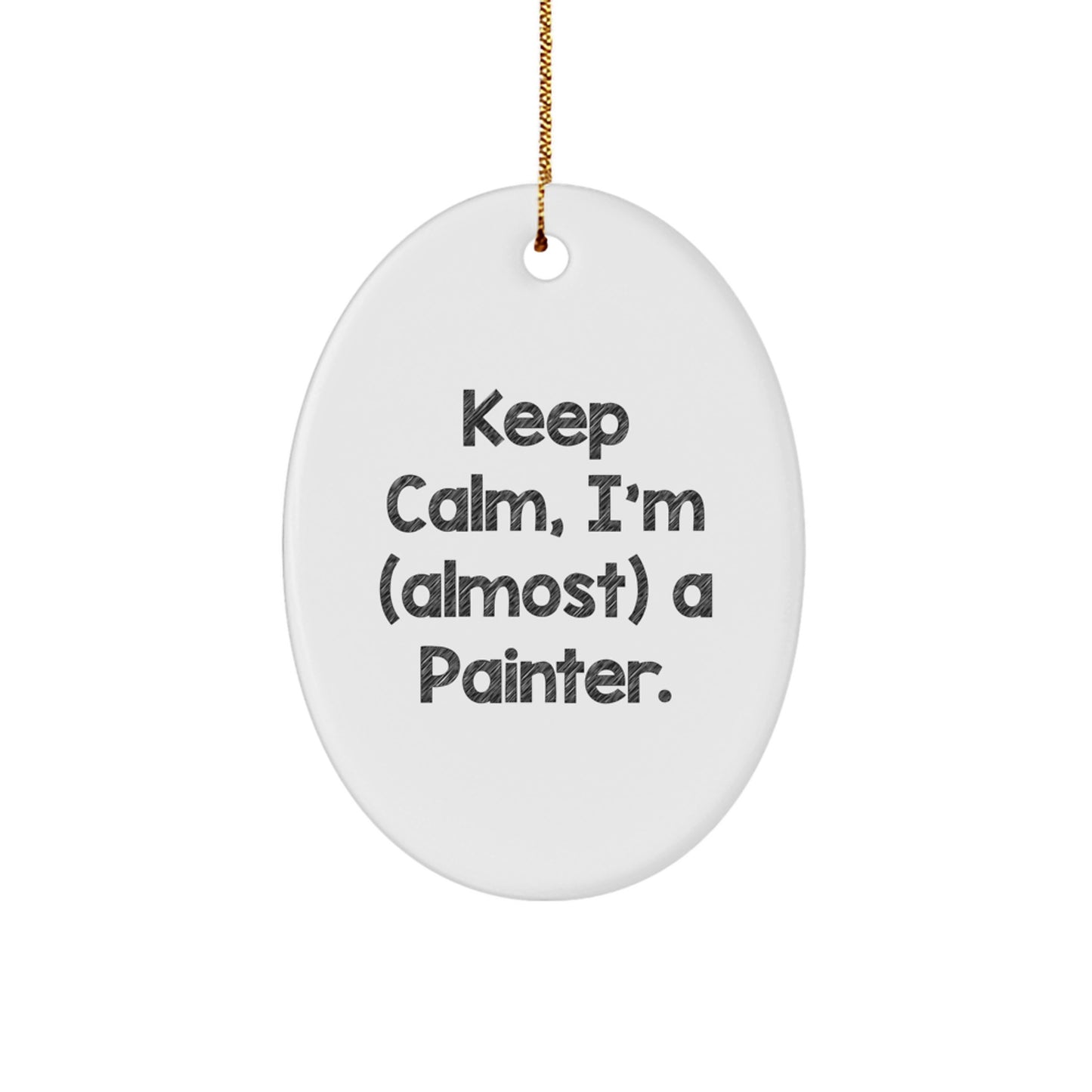 Gifts from Friends and Family to the Painter in You, Oval Ornament Keeps Calm I'm almost a Painter, Christmas Unique Decorations - Image 1