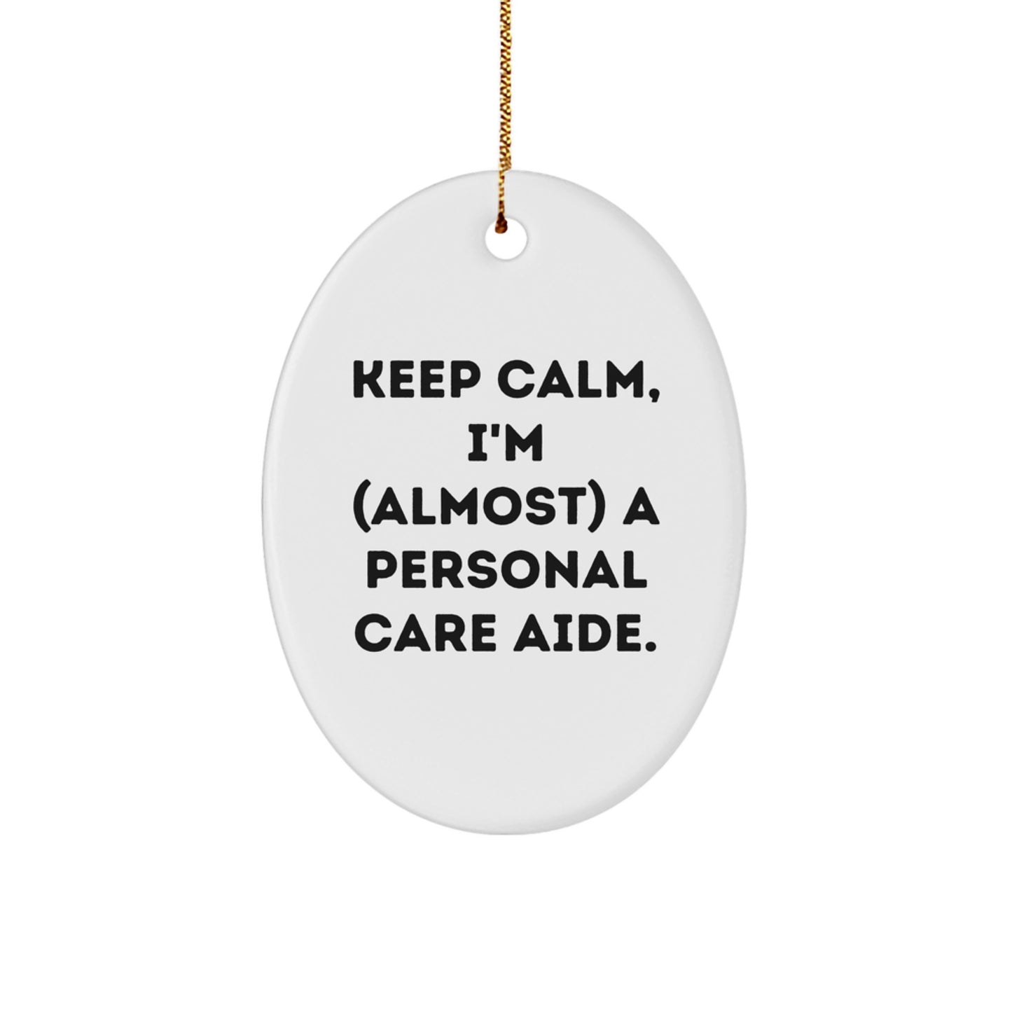 Funny Personal Care Aide Gifts, Unique Oval Ornaments for Christmas, Keep Calm I'm (almost) A Personal Care Aide., Gifts from Men to Personal Care Aid - Image 1