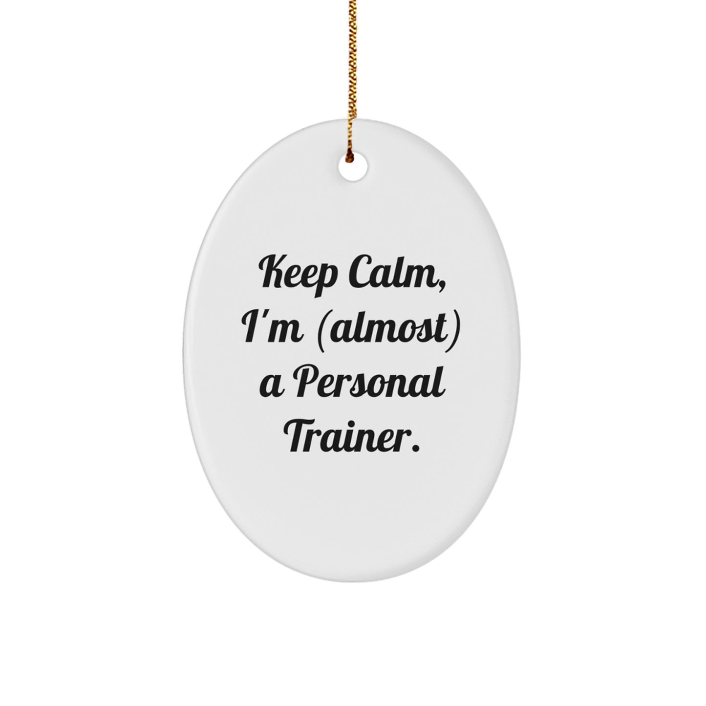 Funny Personal Trainer Oval Ornament, Christmas Unique Gifts for Men Personal Trainers, 'Keep Calm, I'm (almost) A Personal Trainer. - Image 1