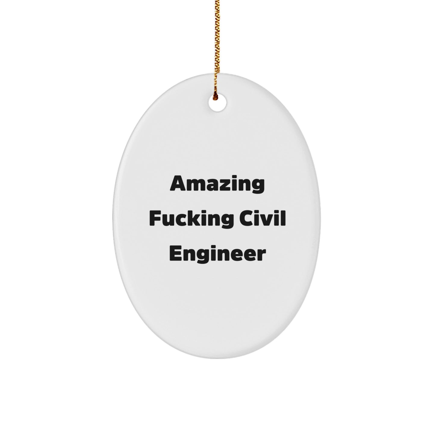 Funny Civil Engineer Gift for Him, Oval Ornament with Amazing F--king Civil Engineer Quote, Christmas Unique Gifts from Men to Civil Engineer Friends - Image 1