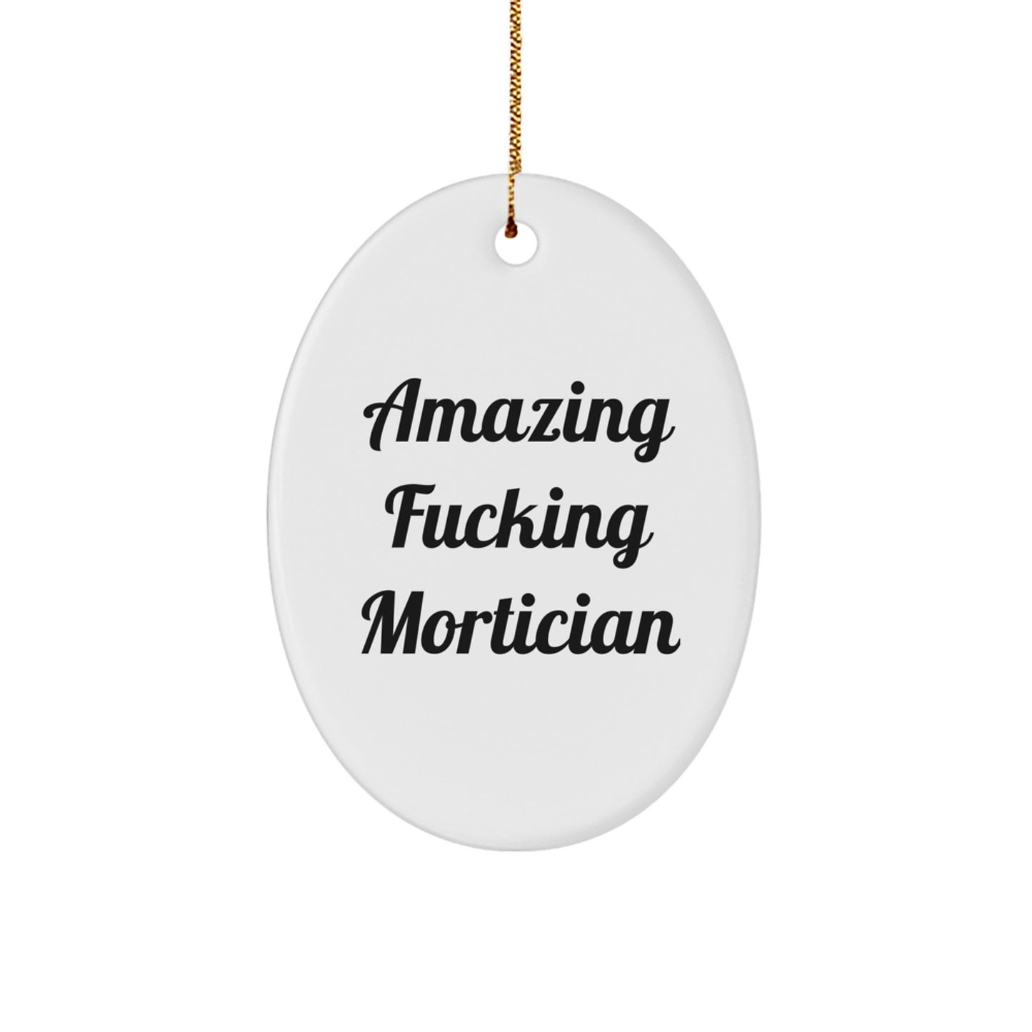 Funny Mortician Gifts, Oval Ornament with Amazing Quote, Perfect Christmas Unique Gift from Friends for Mortician Men - Image 1