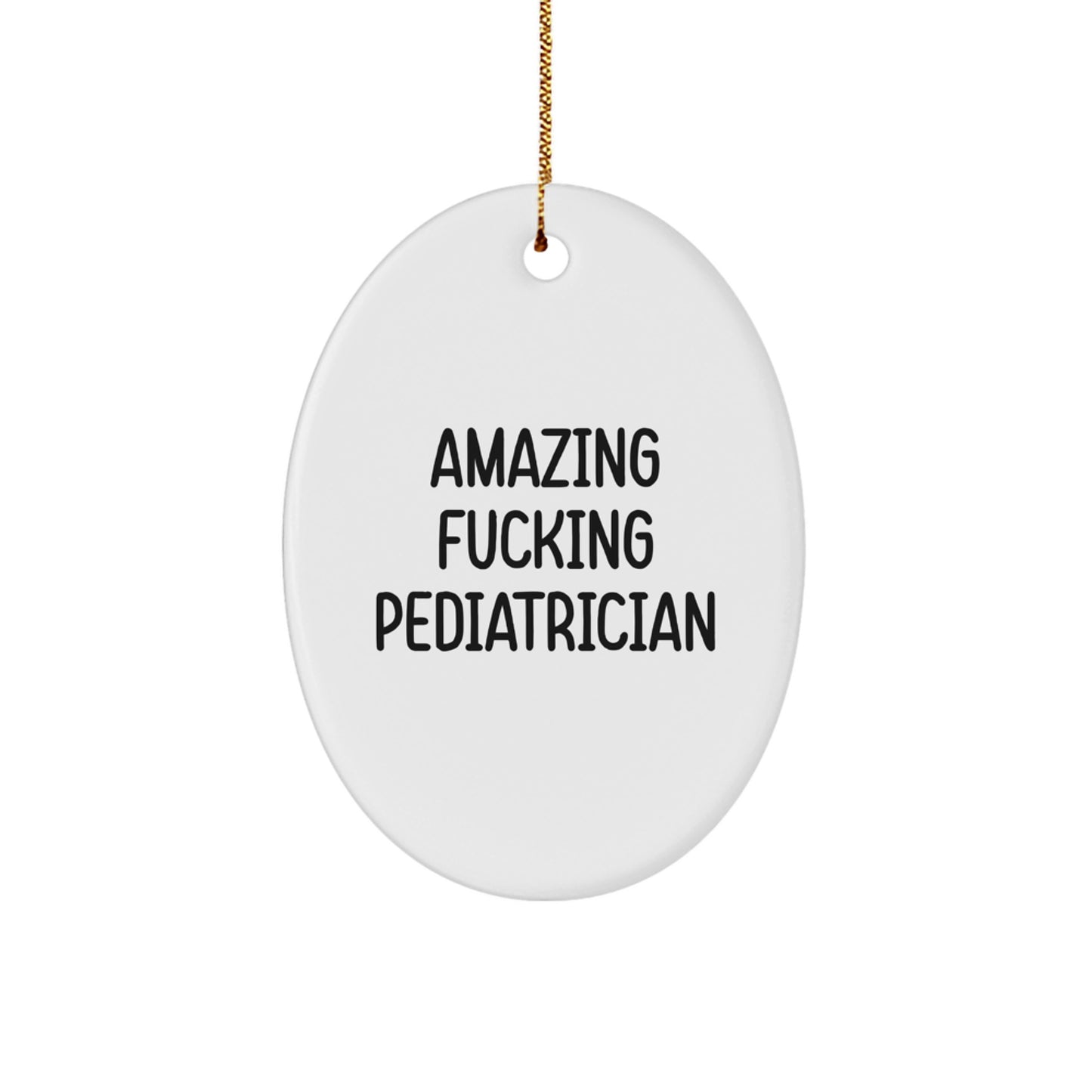Funny Gifts from Family Members to Dedicated Pediatrician Oval Ornament, Amazing F--king Pediatrician, Christmas Unique Gifts for Men Women Friends Family - Image 1