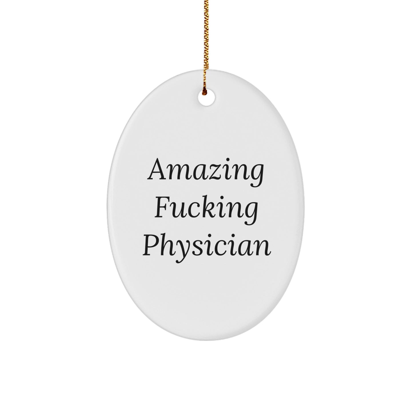 Funny Physician Christmas Unique Gifts from Friends - Oval Ornament with Amazing F--king Physician Quote, Inspirational for Doctors, Men, or Women - Image 1