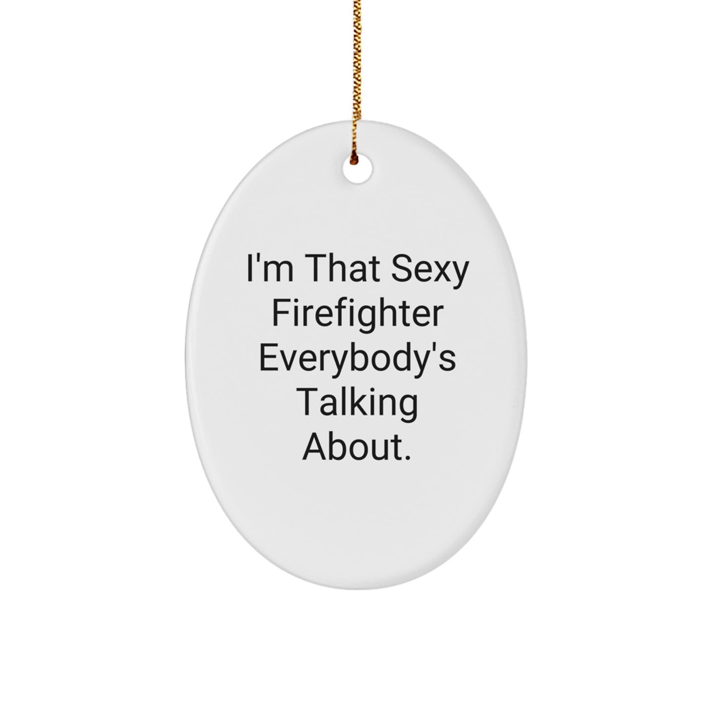 Sexy Firefighter Oval Ornament, Funny Firefighter Gifts for Firefighter Men, Christmas Unique Gifts from Friends, Funny Firefighter Shirts for Firefighter - Image 1
