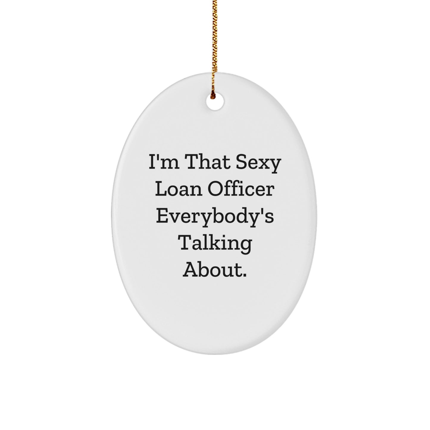 Funny Loan Officer Gifts for Men, 'I'm That Sexy Loan Officer Everybody's Talking About' Oval Ornament, White, Christmas Unique Gifts from Friends - Image 1