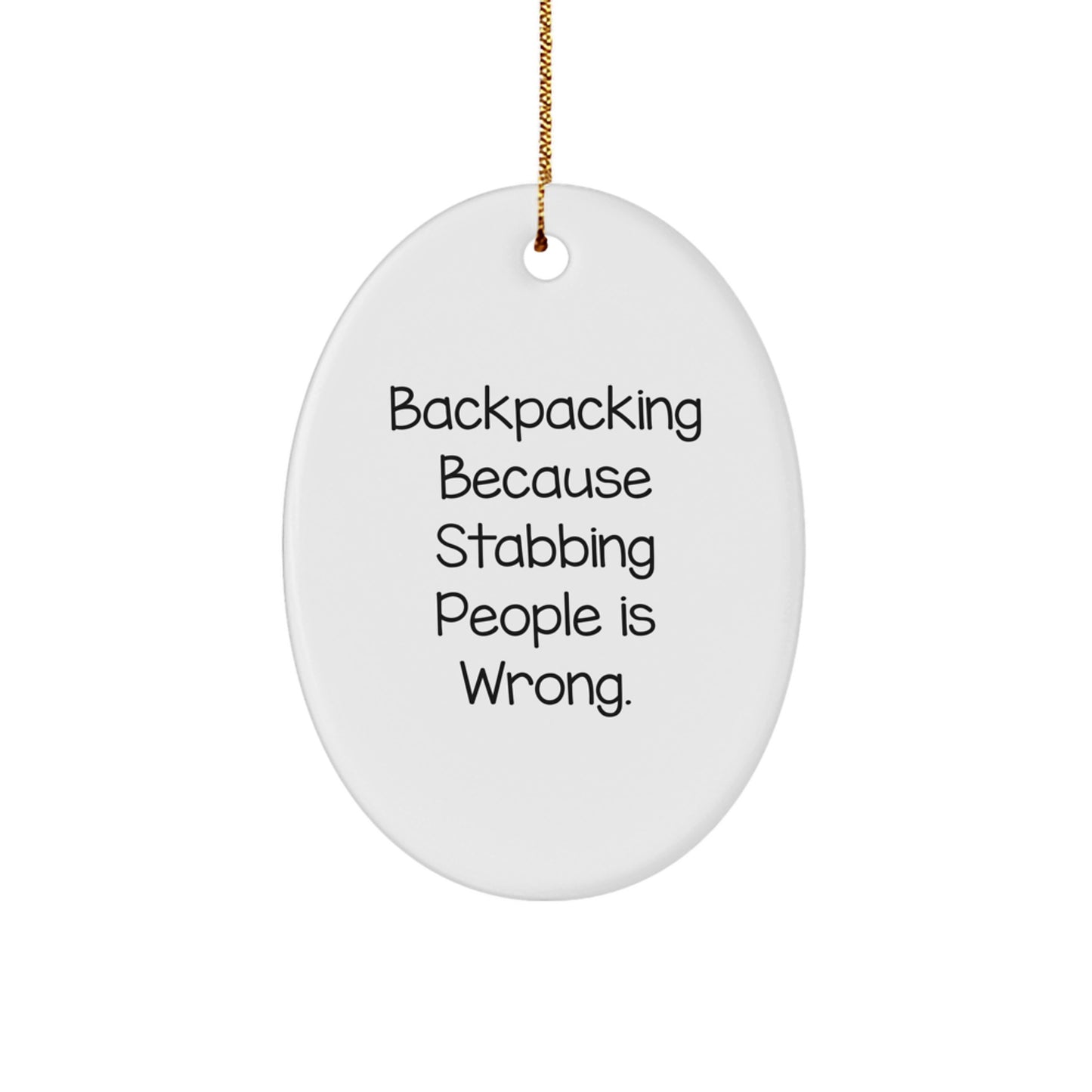 Funny Backpacking Quotes Oval Ornament Gifts from Men for Backpacking Friends - 'Backpacking Because Stabbing People Is Wrong.' Christmas Unique Gifts - Image 1