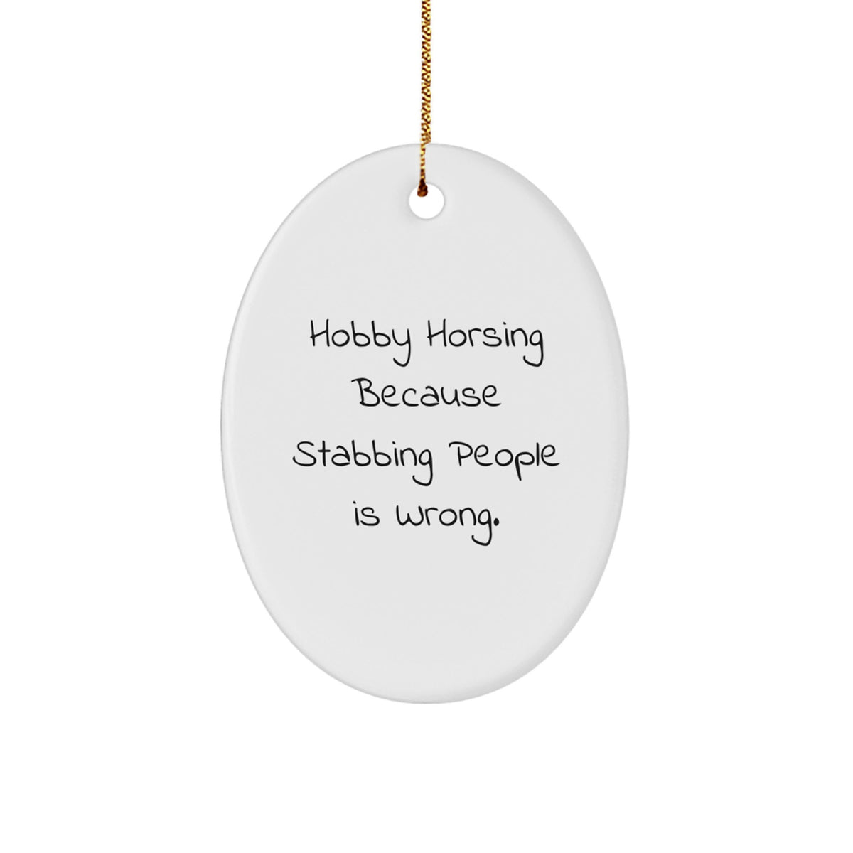 Funny Hobby Horsing Christmas Oval Ornament Gifts from Friends for Hobby Horsing Enthusiasts - Hobby Horsing Because Stabbing People Is Wrong. - Image 1