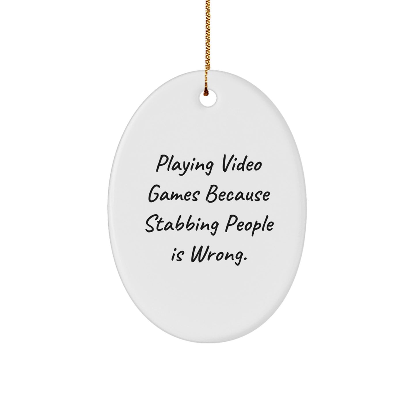 Funny Oval Ornament - Gifts from Men for Women Playing Video Games Enthusiasts - Christmas Unique Gifts - Playing Video Games Because Stabbing People Is Wrong. Quote Oval Shaped MDF Wood Ornament - Image 1