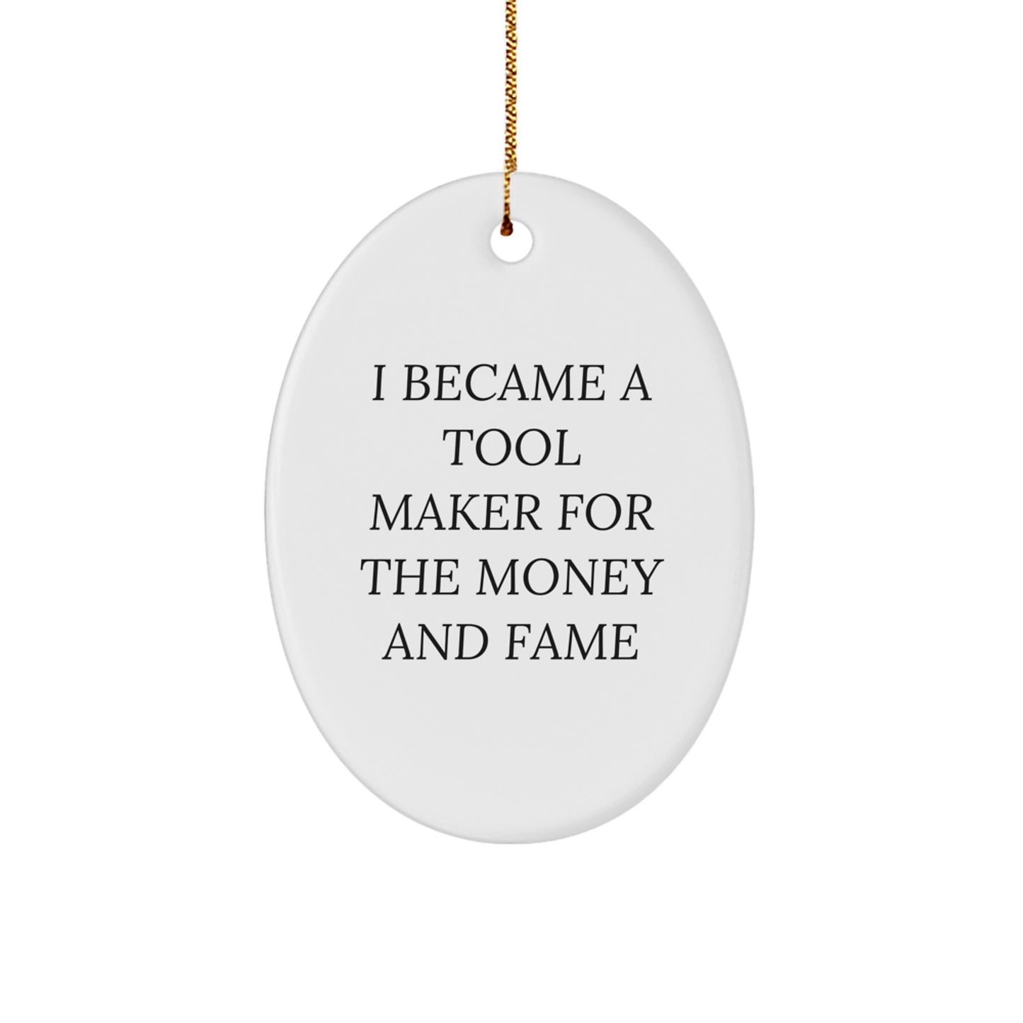 Funny Tool Maker Gifts for Men - Oval Ornament with I Became A Tool Maker - Christmas Unique Gifts from Friends to Tool Maker - Image 1