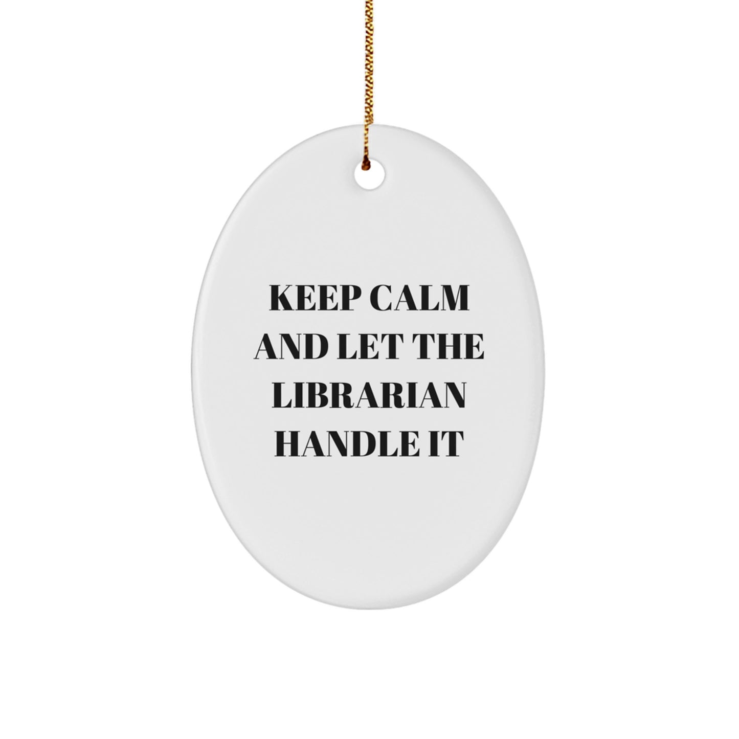 Funny Librarian Gifts from Friends for Men, Women, Coworkers, Family - Oval Ornament with Keep Calm And Let The Librarian Handle It Quote - Image 1