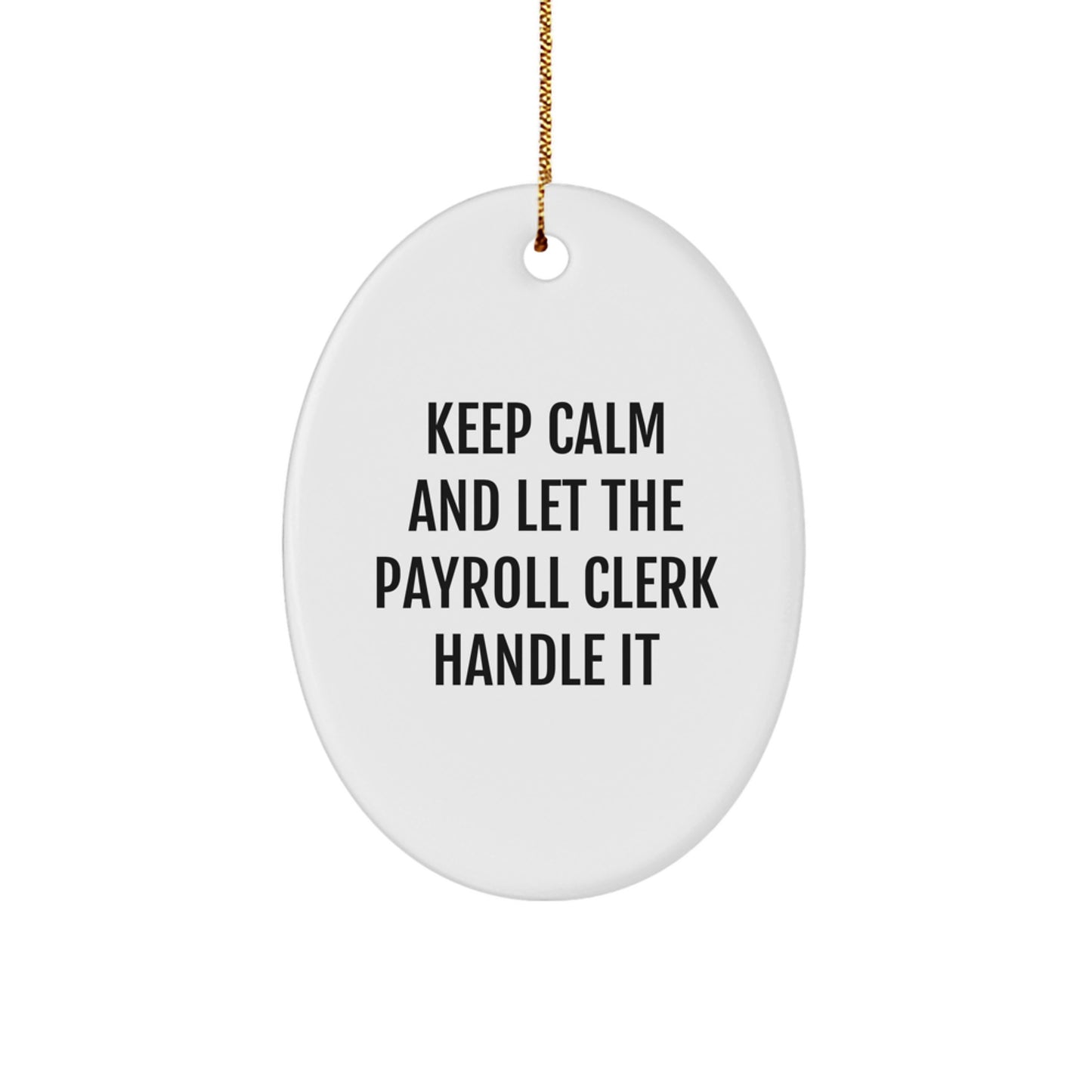 Funny Payroll Clerk Oval Ornament Gift for Payroll Clerks Christmas Decorations - 'Keep Calm And Let The Payroll Clerk Handle It' - Image 1