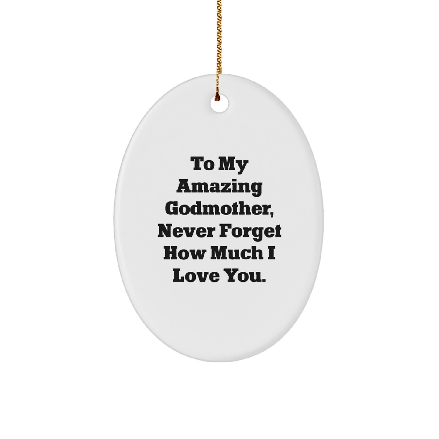 Cute Godmother Gifts from Men, Women, or Friends to Godmother - Oval Ornament, 'To My Amazing Godmother, Never Forget How Much I Love You.' - Image 1