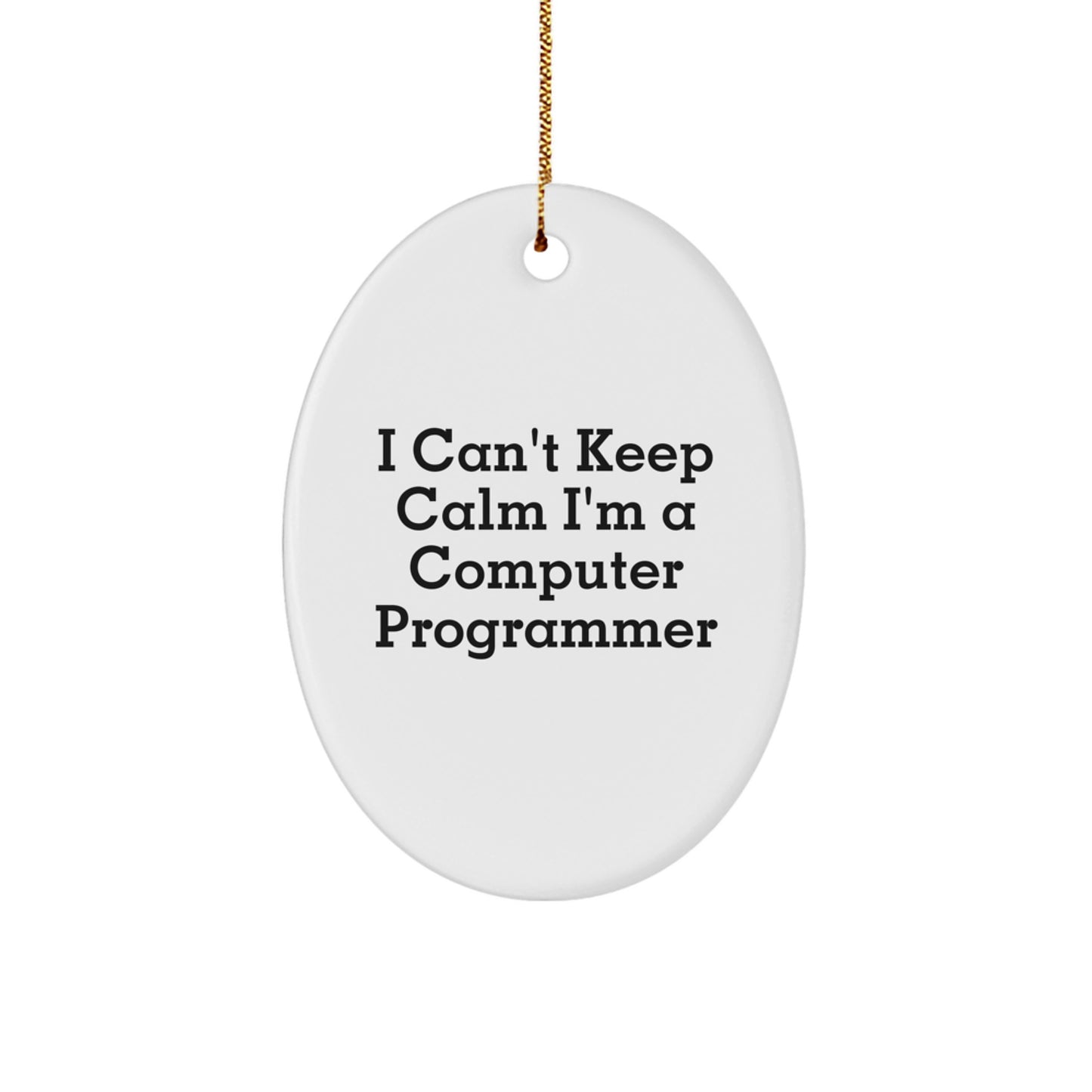 Funny Computer Programmer Oval Ornament for Men, Gifts from Family, Unique Christmas Unique Gifts for Computer Programmer, I Can't Keep Calm I'm A Computer Programmer - Image 1